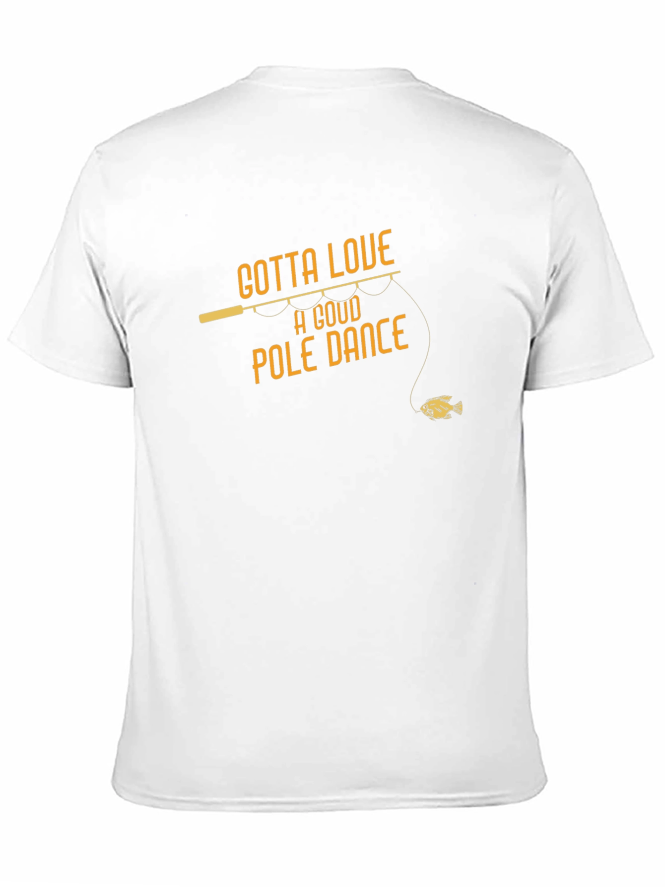 Gotta Love A Good Pole Dance Fishing T-Shirt
