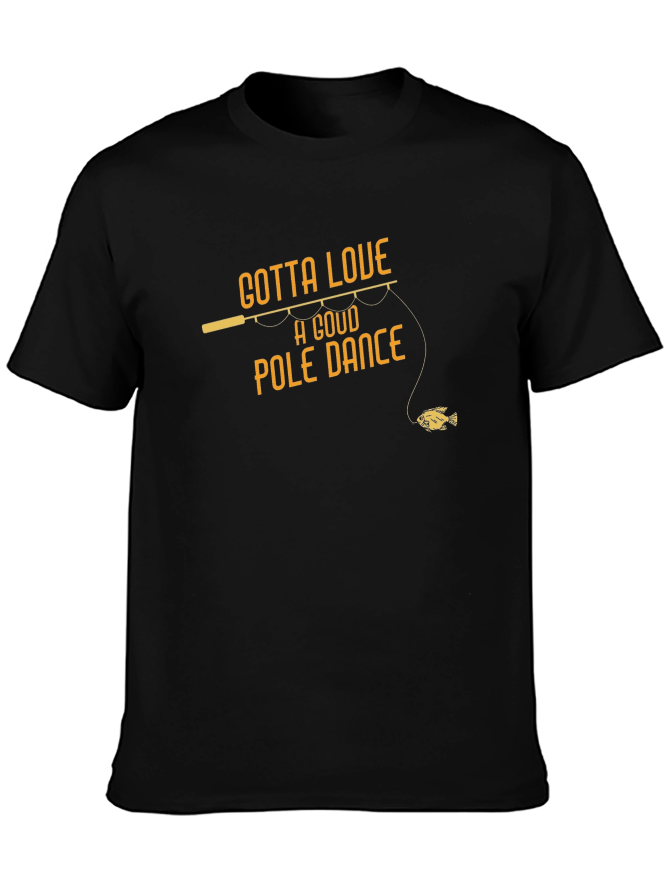 Gotta Love A Good Pole Dance Fishing T-Shirt