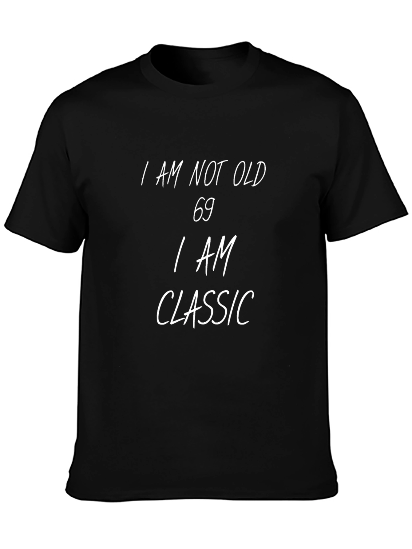 I AM NOT OLD 69 I AM CLASSIC T-Shirt