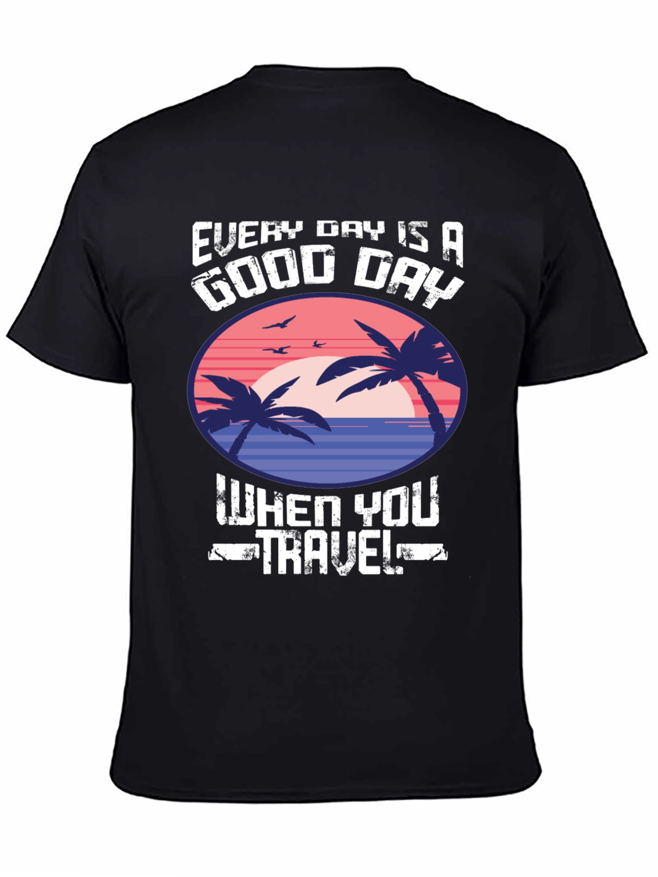 Every Day Is a Good Day to Travel T-Shirt