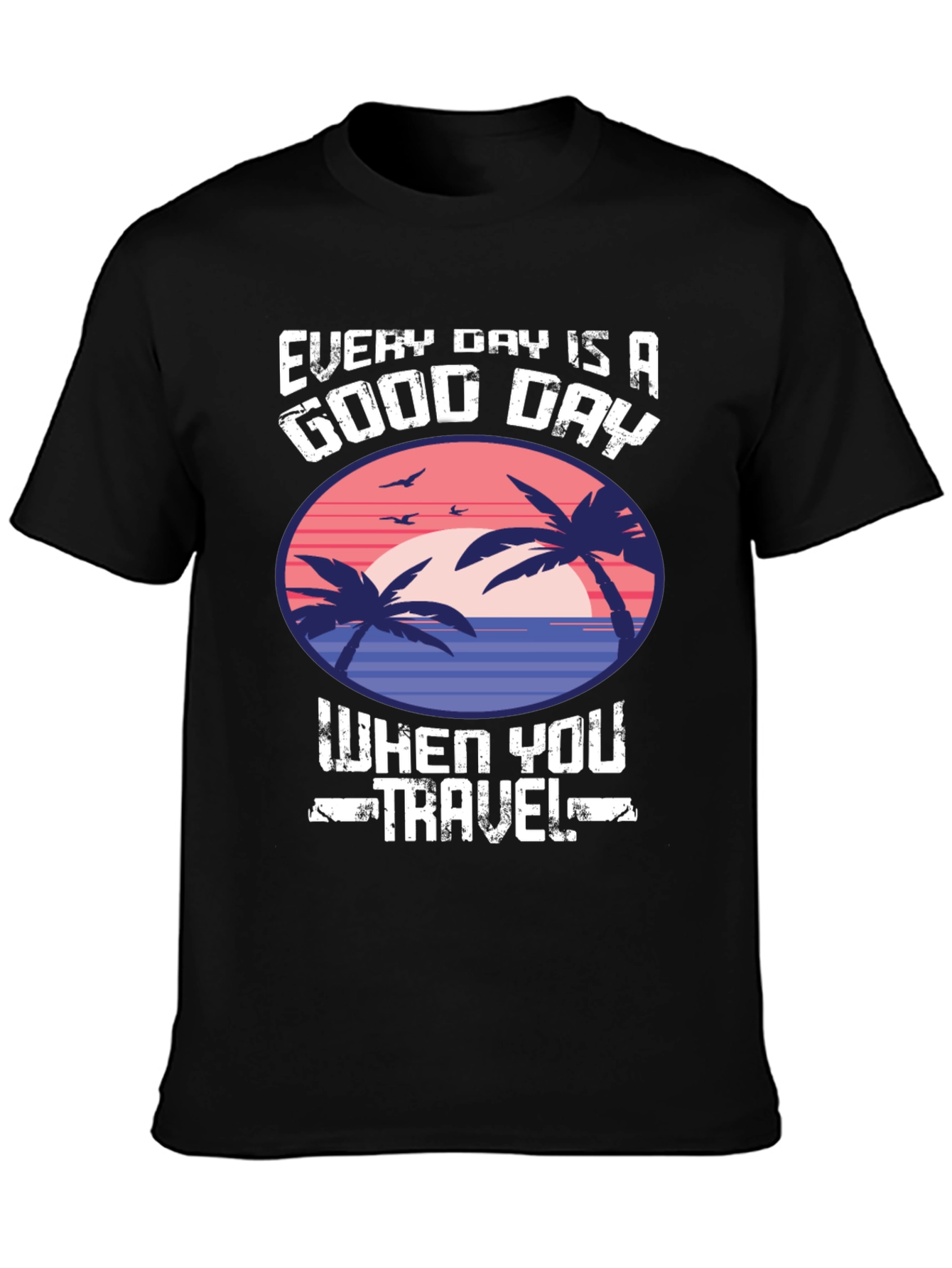 Every Day Is a Good Day to Travel T-Shirt