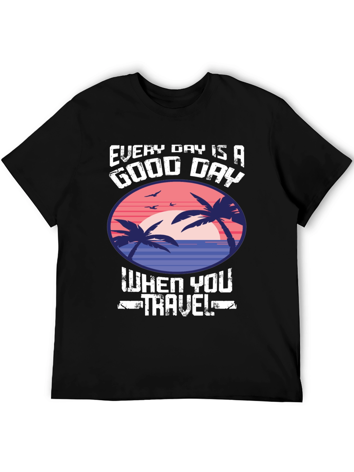 Every Day Is a Good Day to Travel T-Shirt