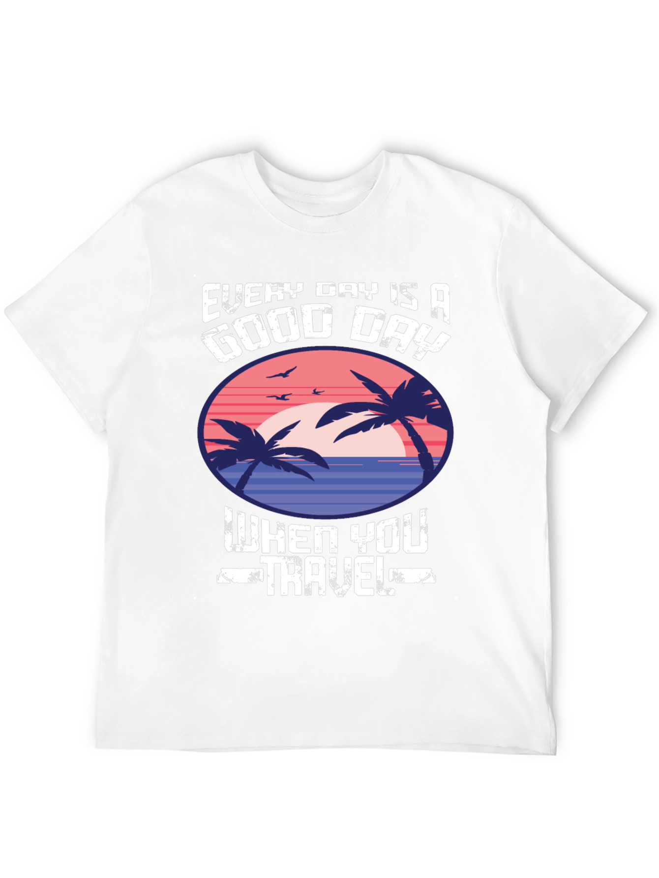 Every Day Is a Good Day to Travel T-Shirt