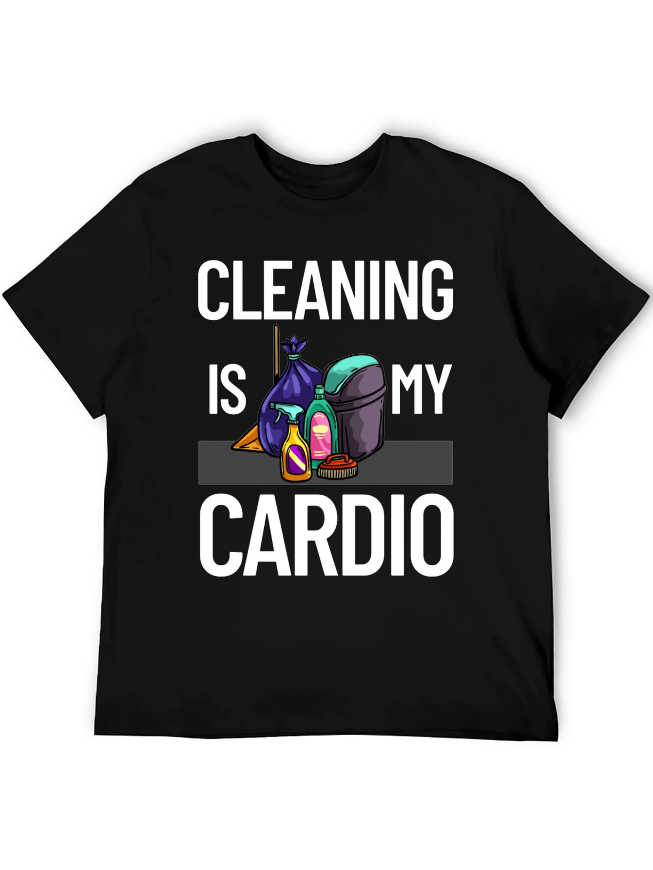 Cleaning Is My Cardio T-Shirt