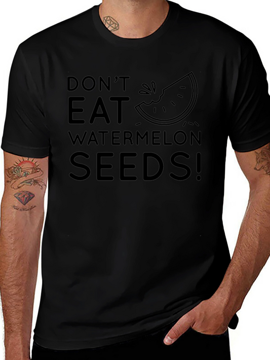 Dont Eat Watermelon Seeds! Novelty T-Shirt