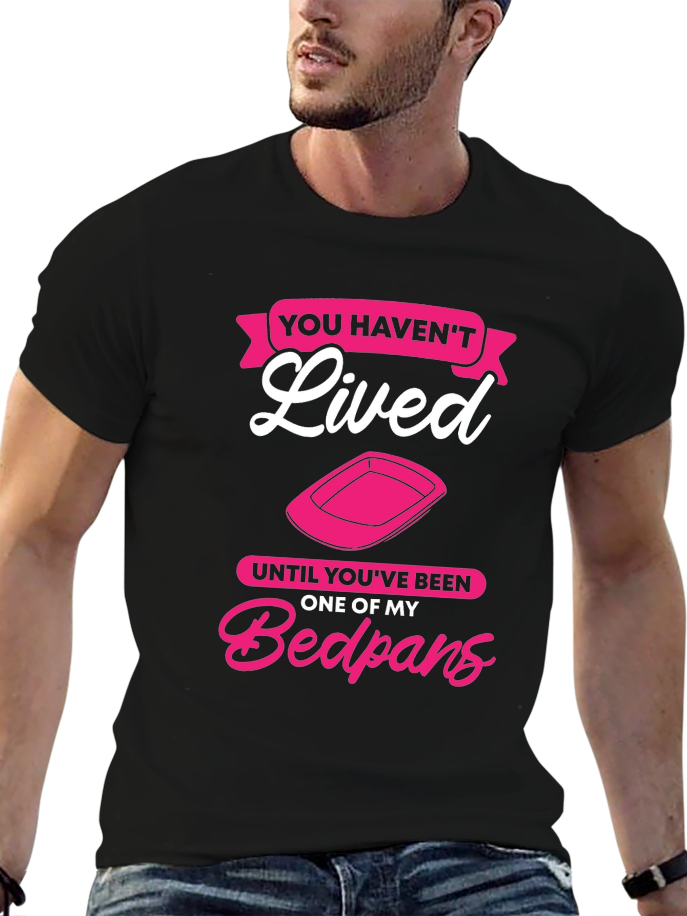 Funny Bedpan T-Shirt - You Havent Lived!
