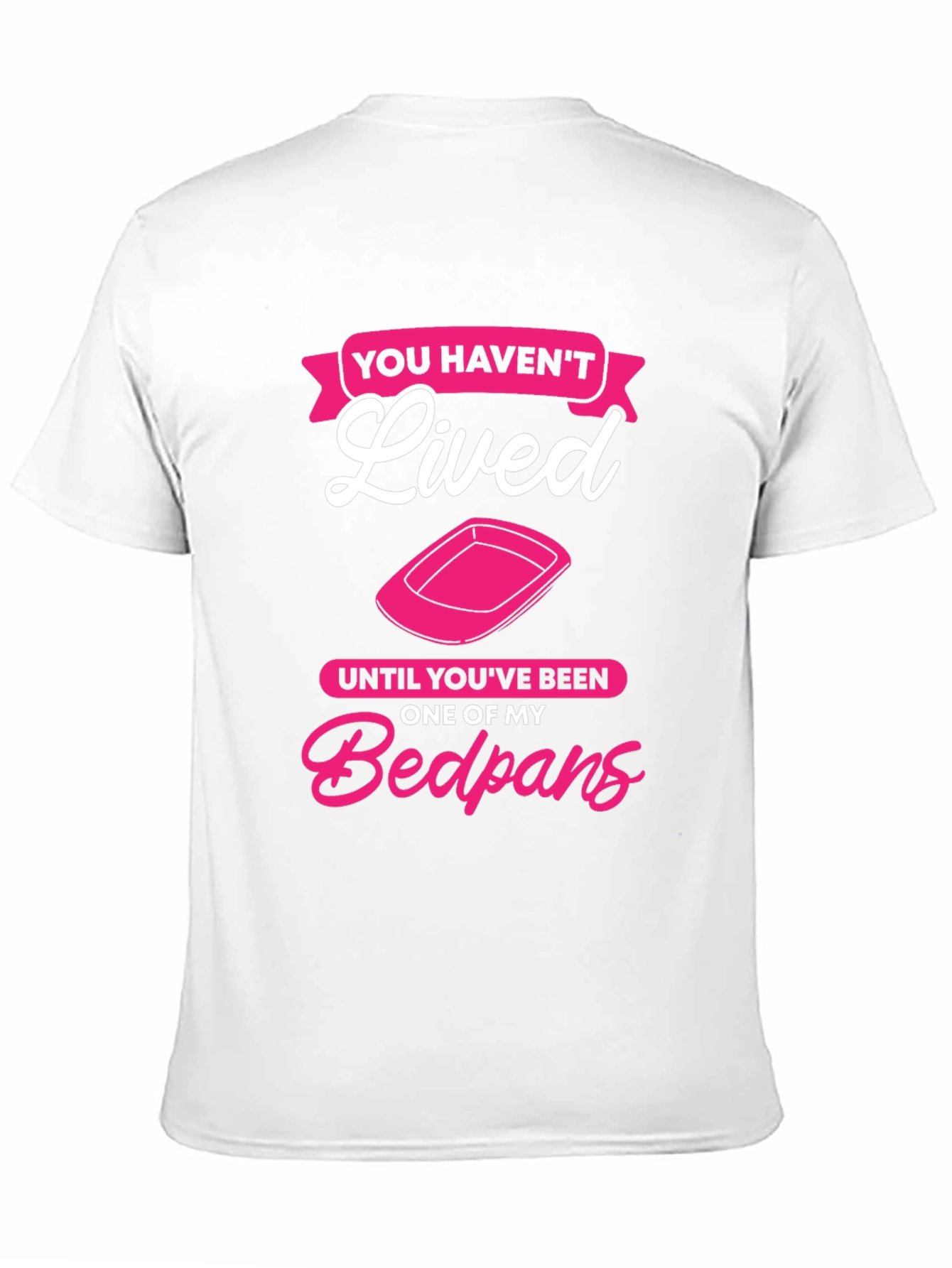Funny Bedpan T-Shirt - You Havent Lived!