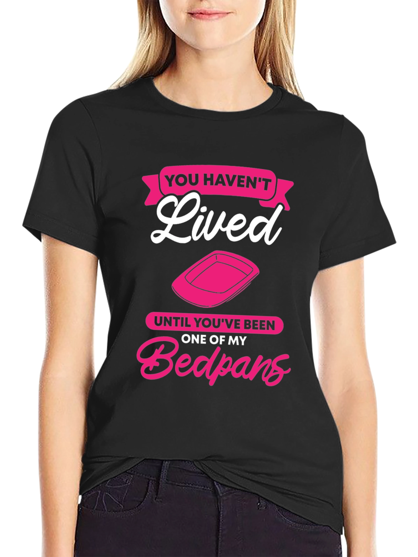 Funny Bedpan T-Shirt - You Havent Lived!