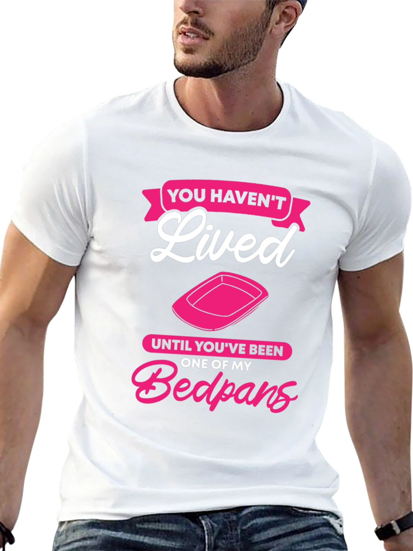 Funny Bedpan T-Shirt - You Havent Lived!