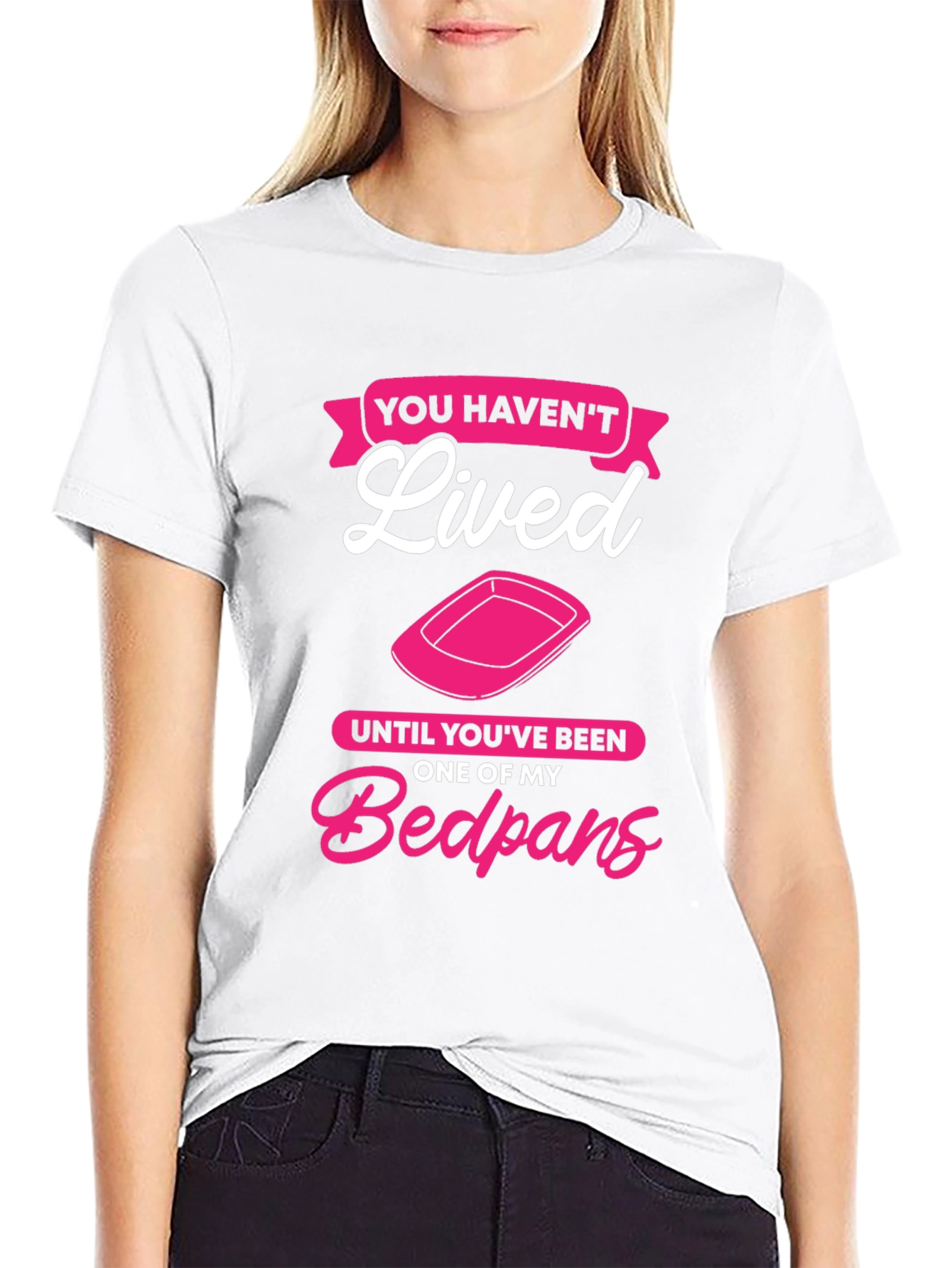 Funny Bedpan T-Shirt - You Havent Lived!