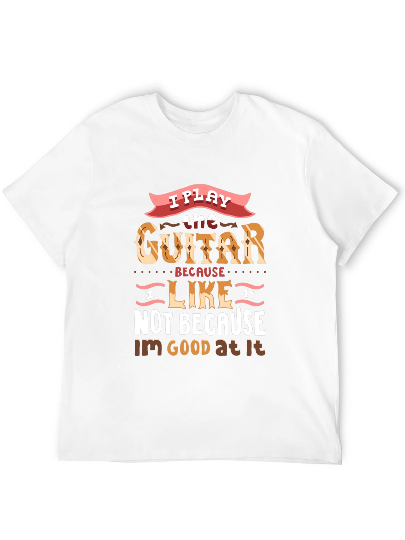I Play Guitar Because I Like It T-Shirt