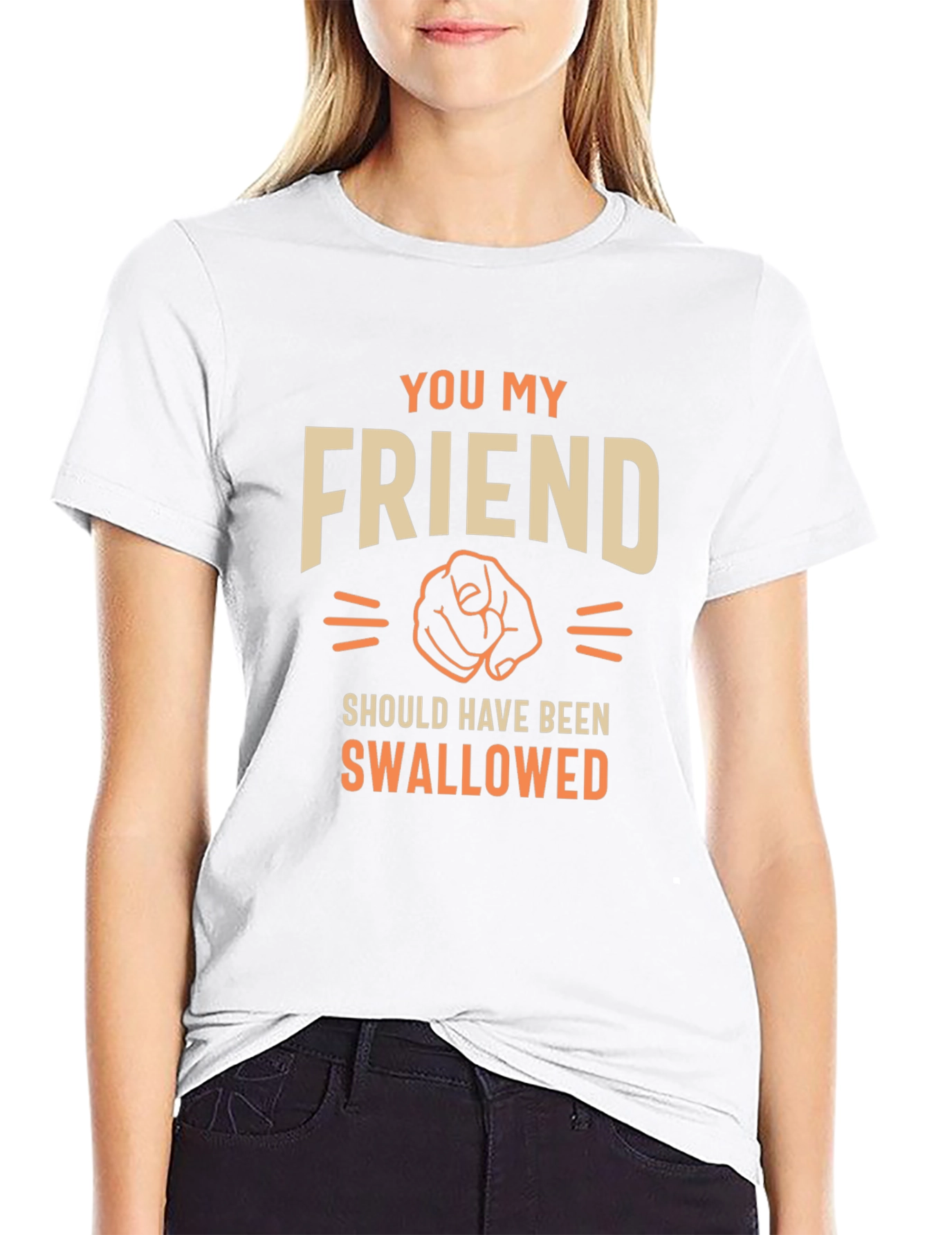 Funny Sarcastic You My Friend T-Shirt