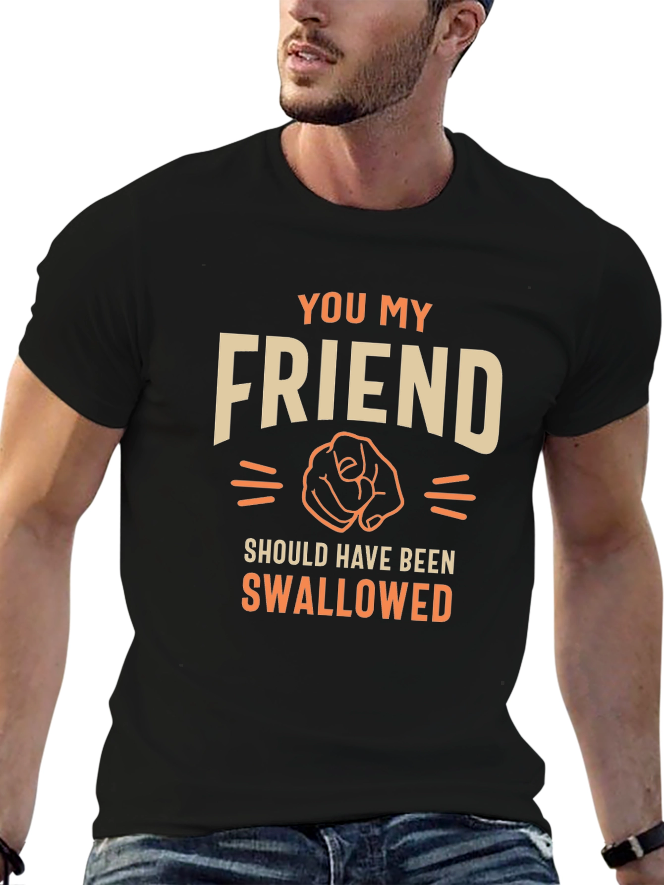 Funny Sarcastic You My Friend T-Shirt