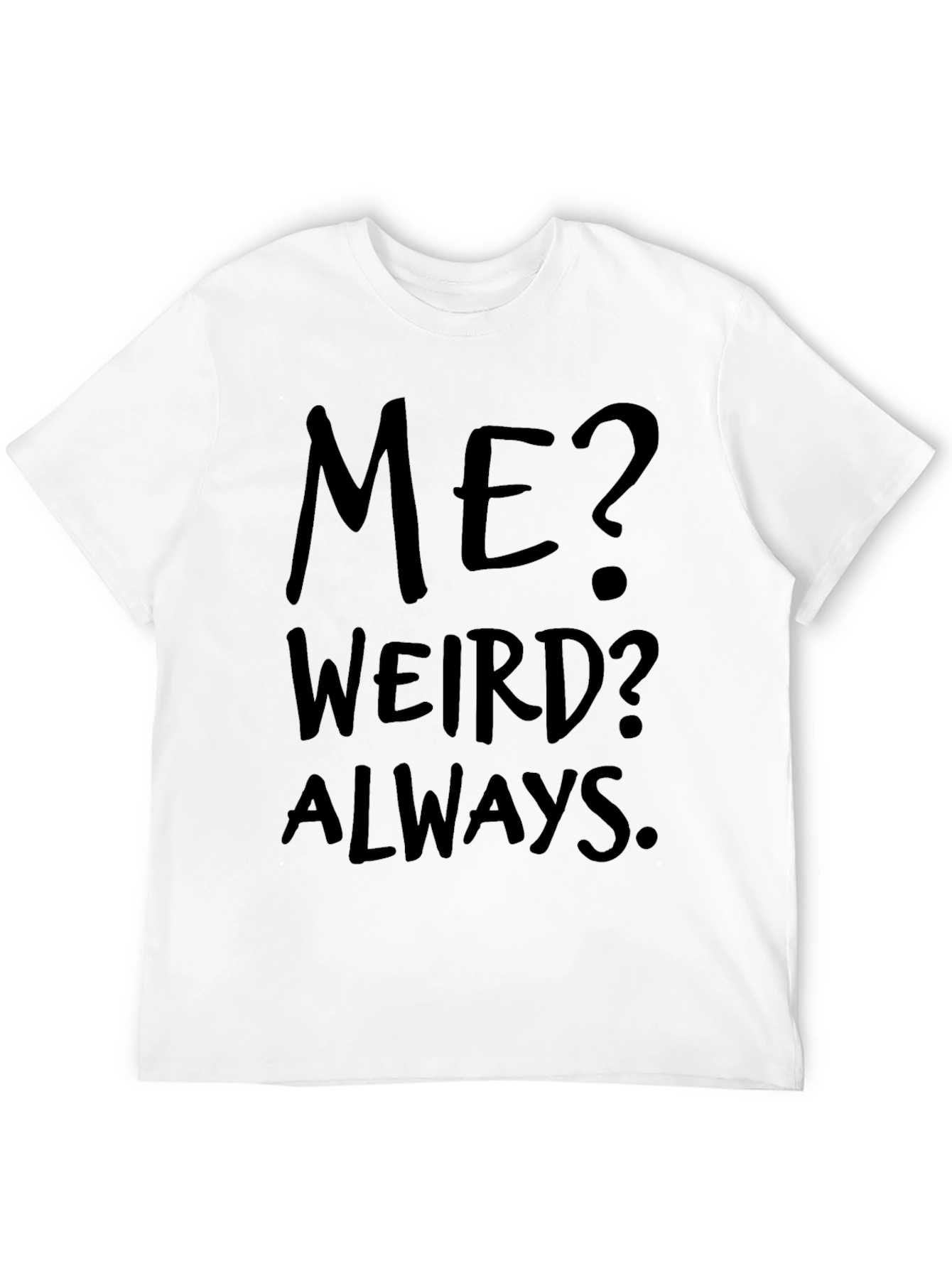 Me? Weird? Always. Black Graphic Tee