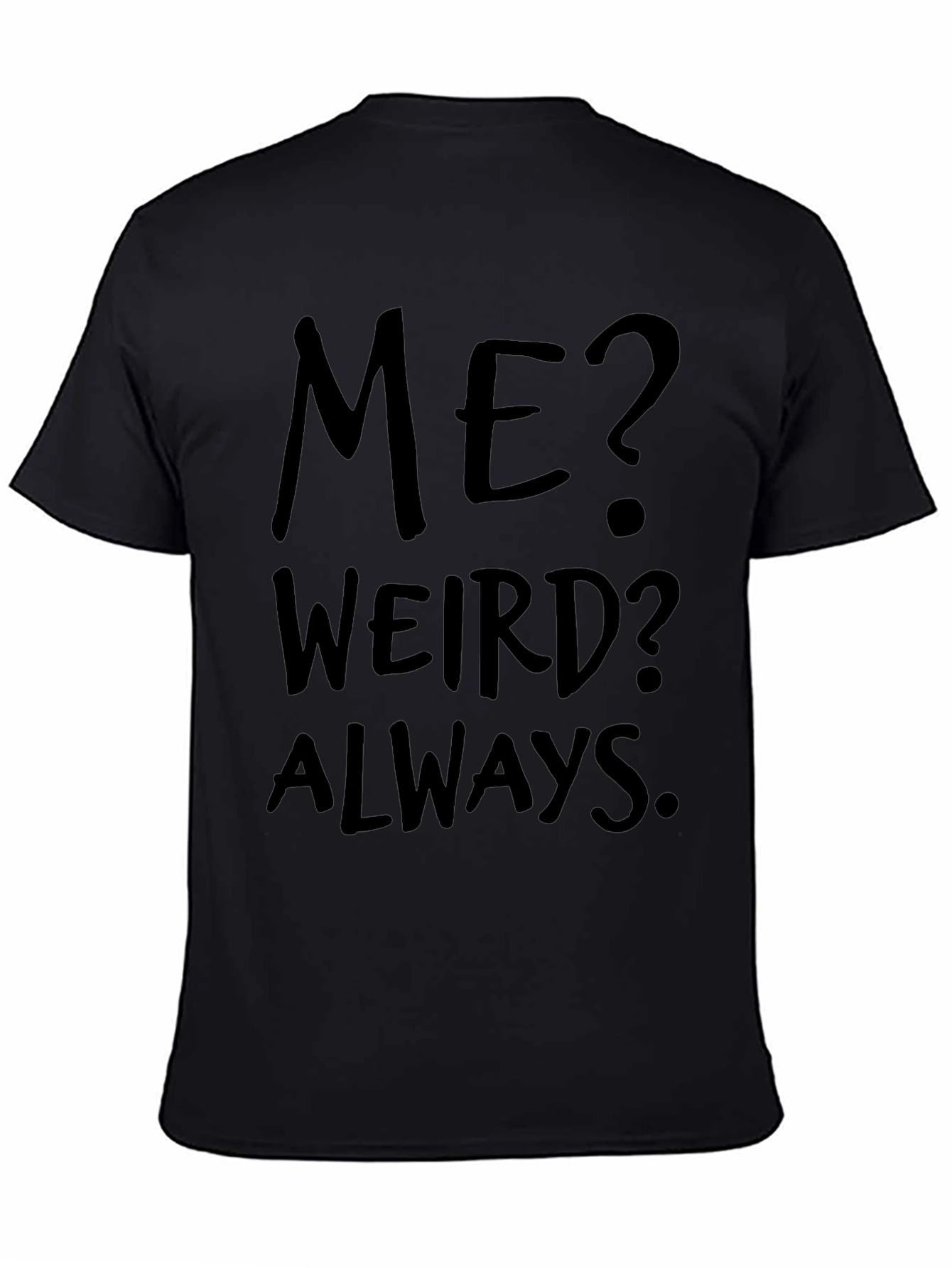 Me? Weird? Always. Black Graphic Tee