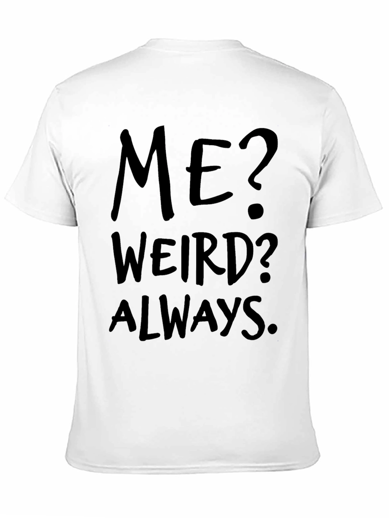 Me? Weird? Always. Black Graphic Tee