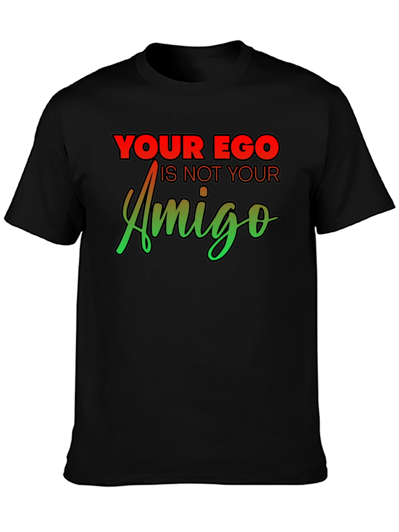Your Ego Is Not Your Amigo Graphic Tee