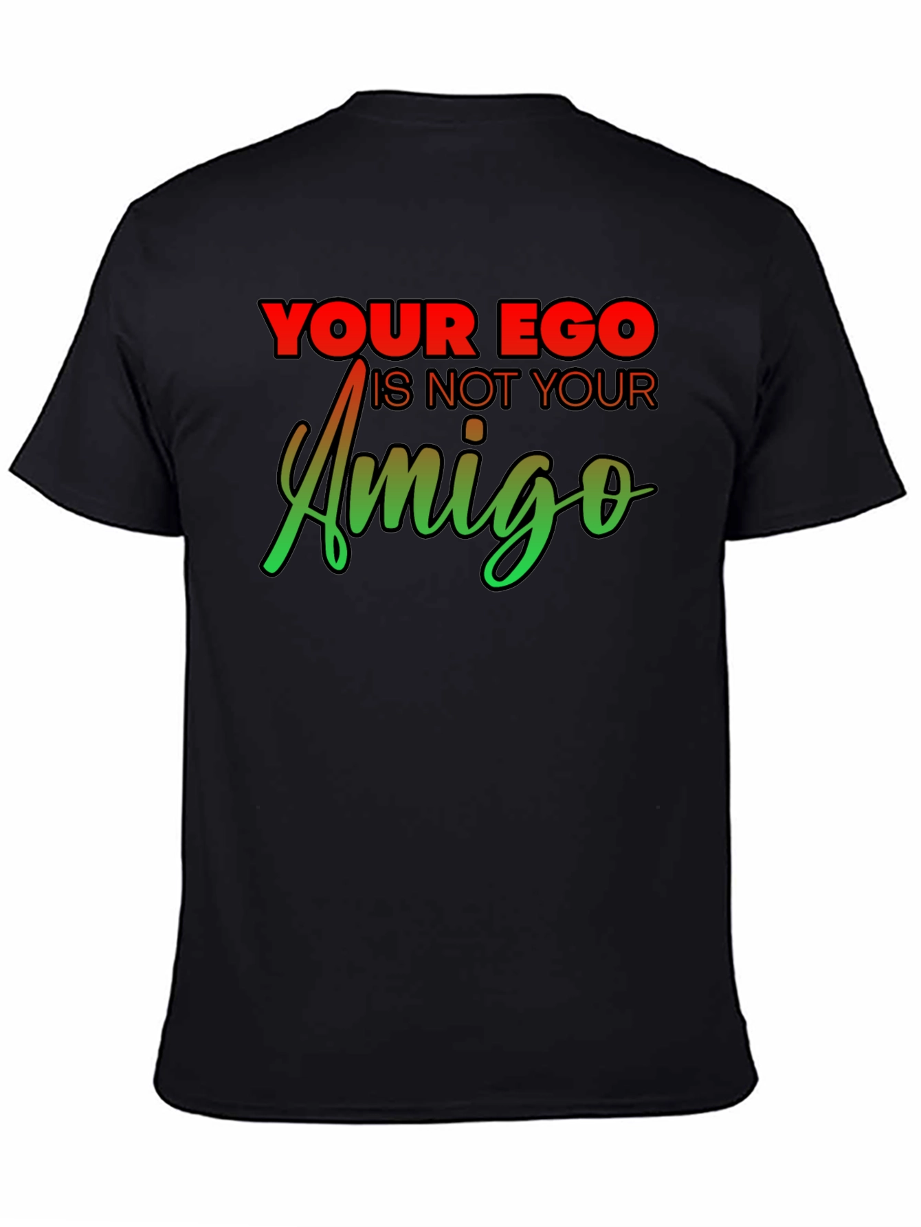 Your Ego Is Not Your Amigo Graphic Tee
