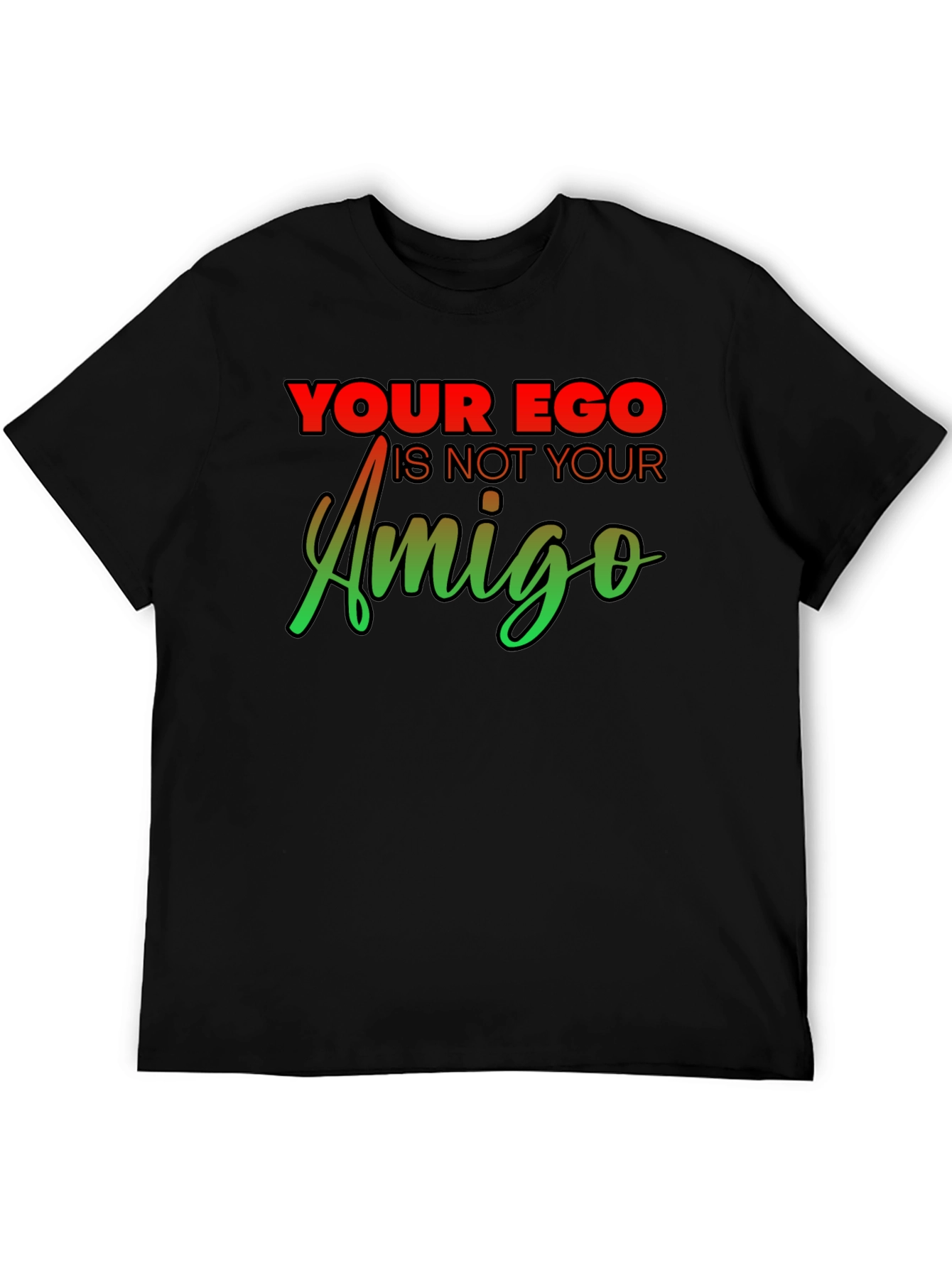 Your Ego Is Not Your Amigo Graphic Tee