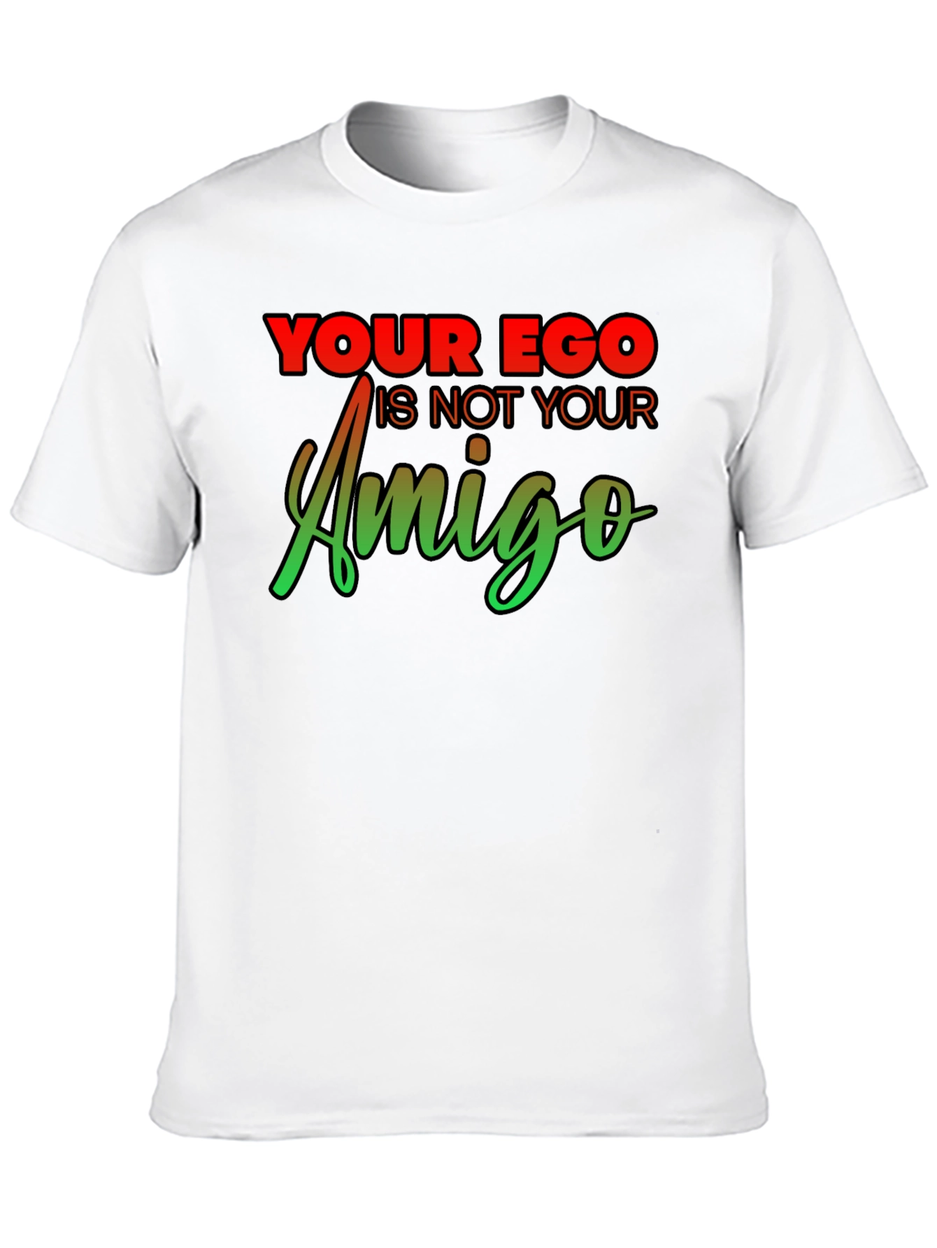 Your Ego Is Not Your Amigo Graphic Tee