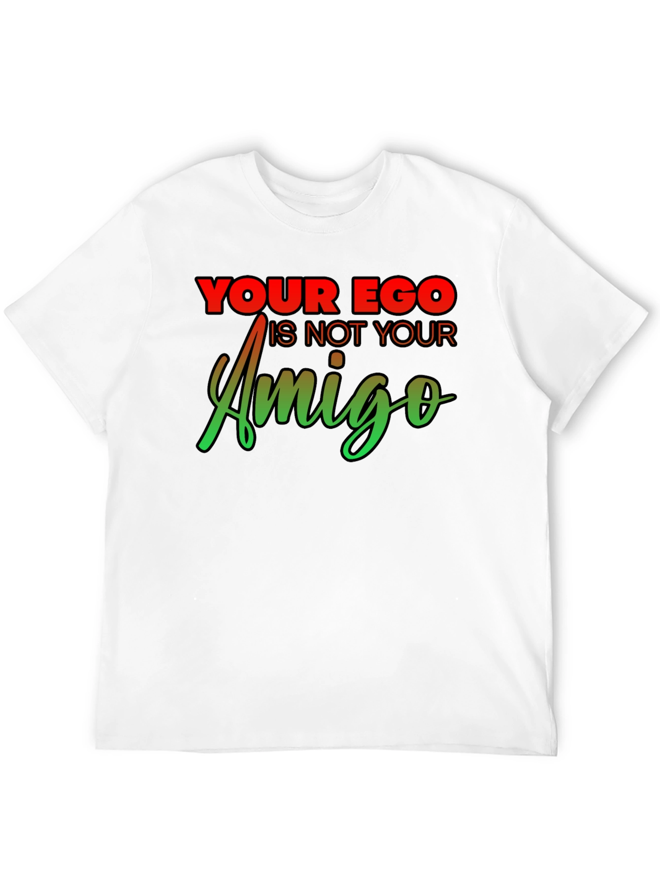 Your Ego Is Not Your Amigo Graphic Tee