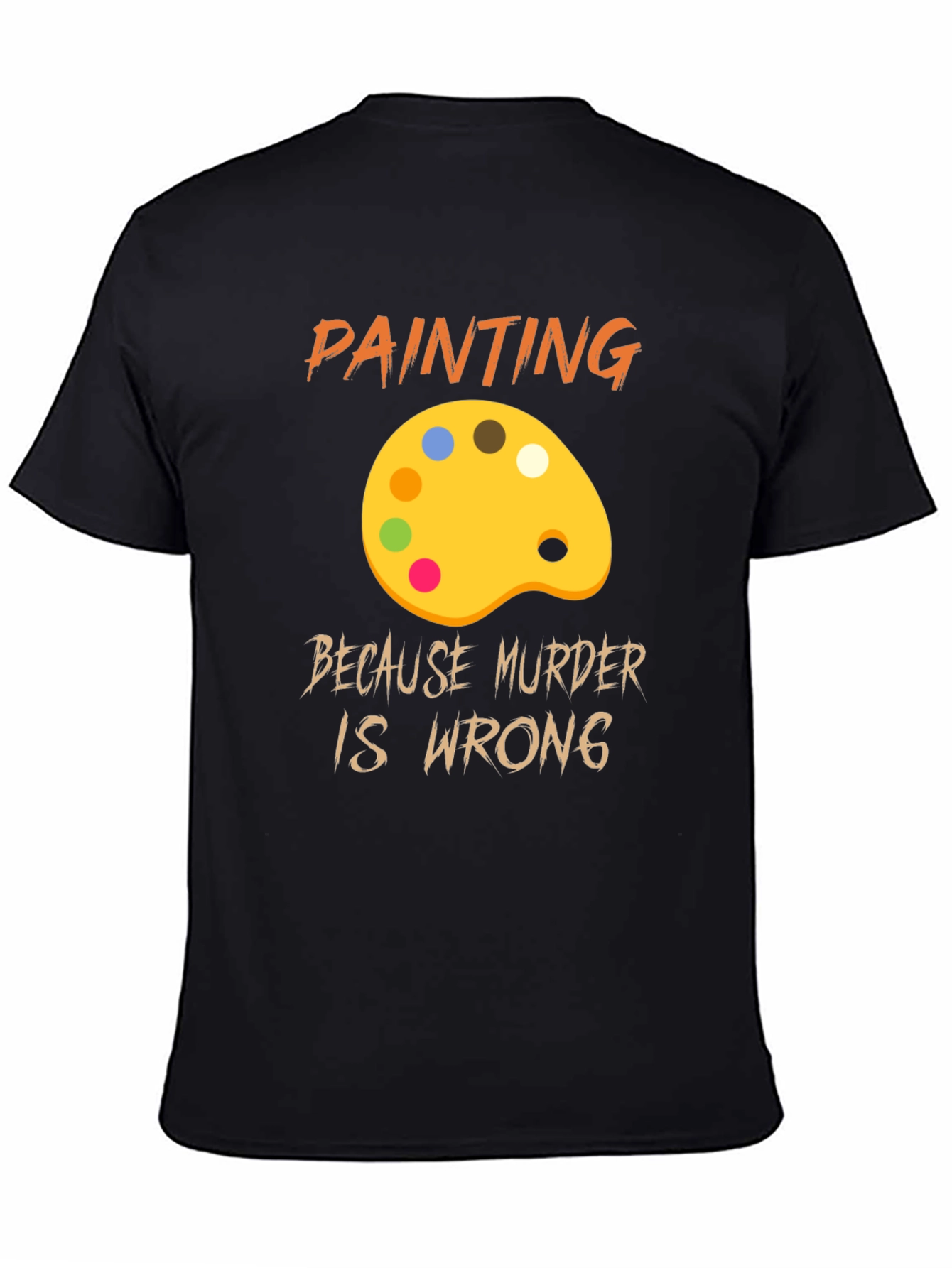 Painting Because Murder Is Wrong Graphic T-Shirt