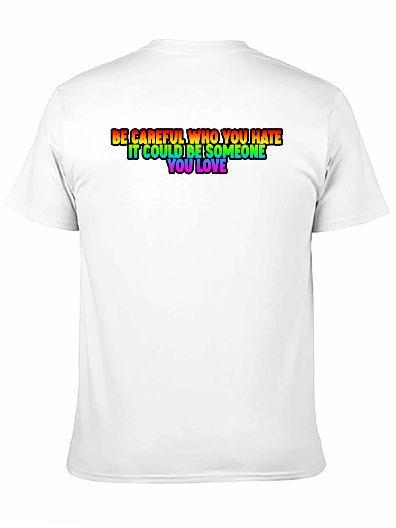 Be Careful Who You Hate Rainbow Pride T-Shirt