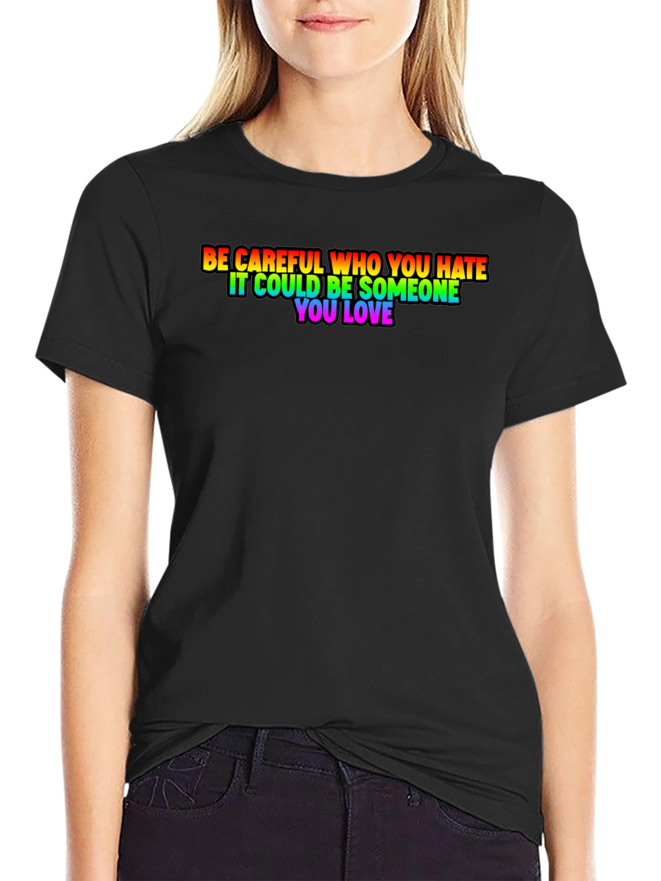 Be Careful Who You Hate Rainbow Pride T-Shirt