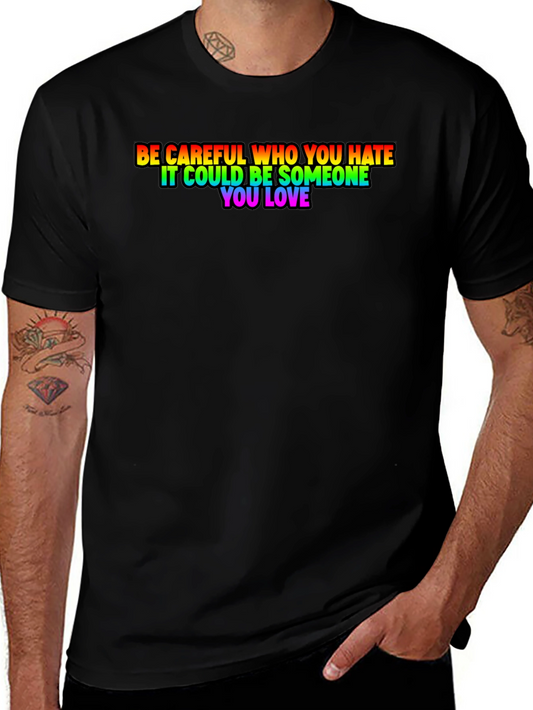 Be Careful Who You Hate Rainbow Pride T-Shirt