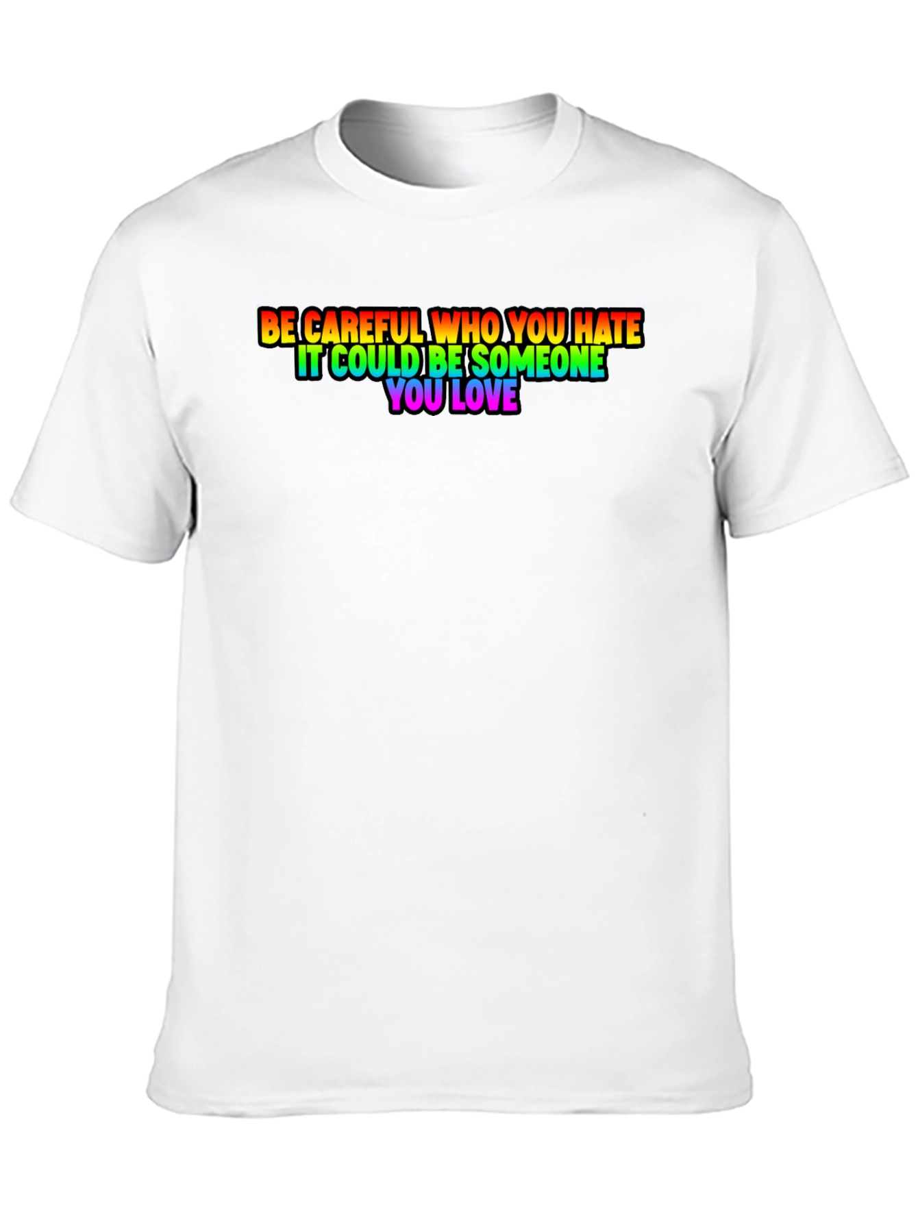 Be Careful Who You Hate Rainbow Pride T-Shirt
