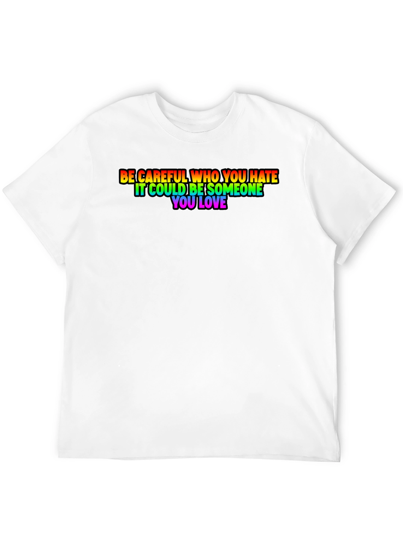 Be Careful Who You Hate Rainbow Pride T-Shirt