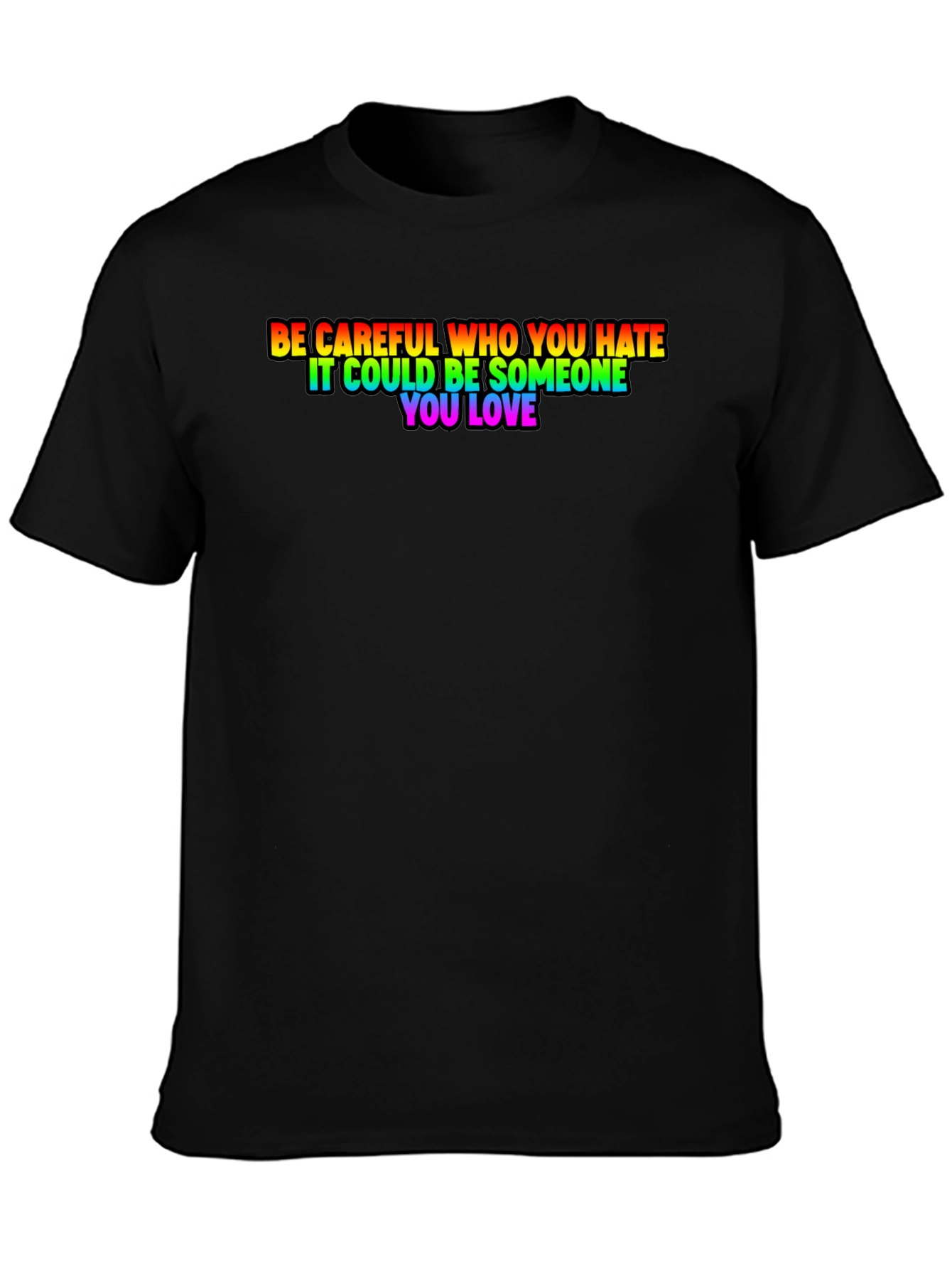 Be Careful Who You Hate Rainbow Pride T-Shirt