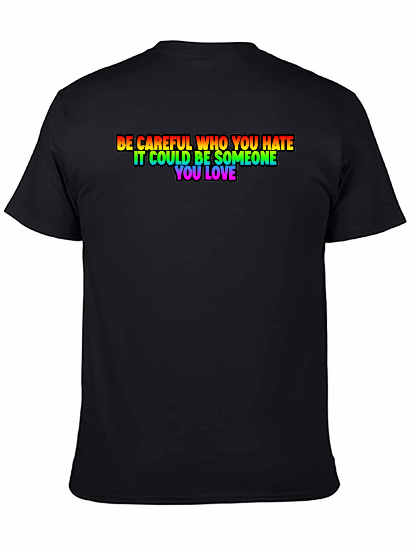 Be Careful Who You Hate Rainbow Pride T-Shirt