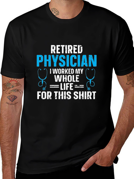 Retired Physician T-Shirt - I Worked My Whole Life