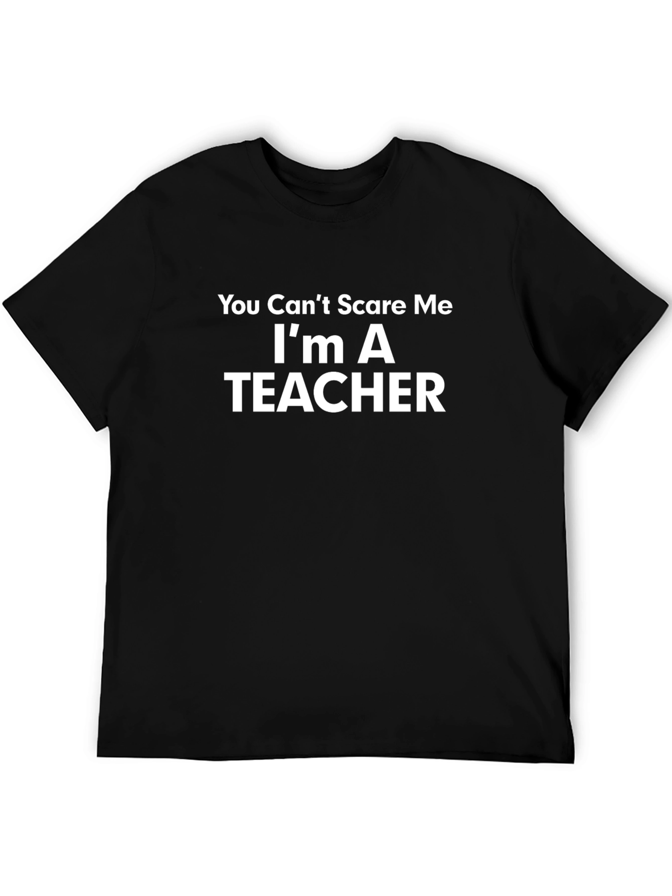 You Cant Scare Me Im A Teacher T-Shirt