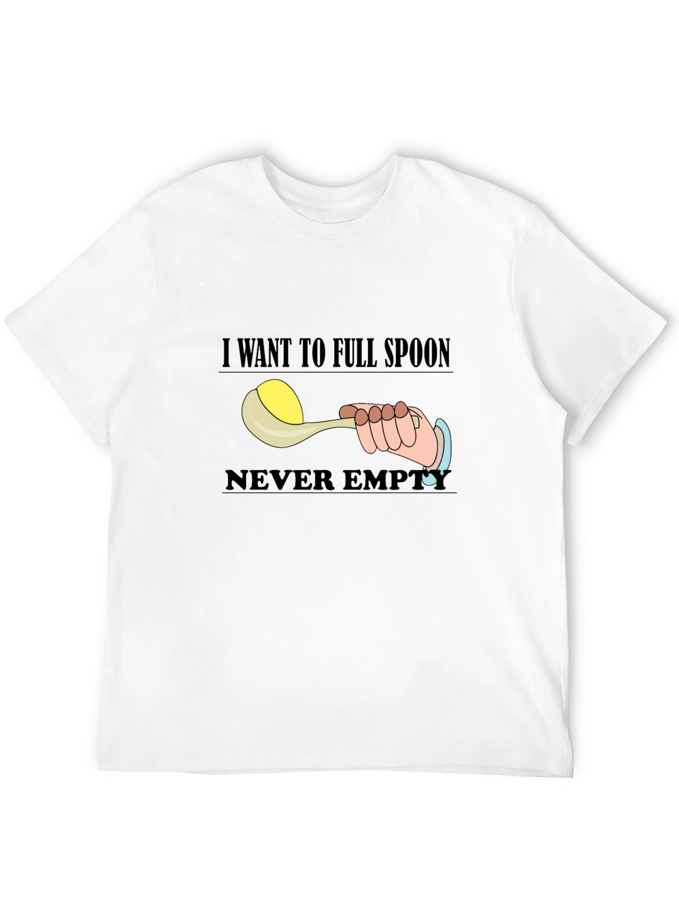 I Want To Full Spoon Never Empty Black T-Shirt