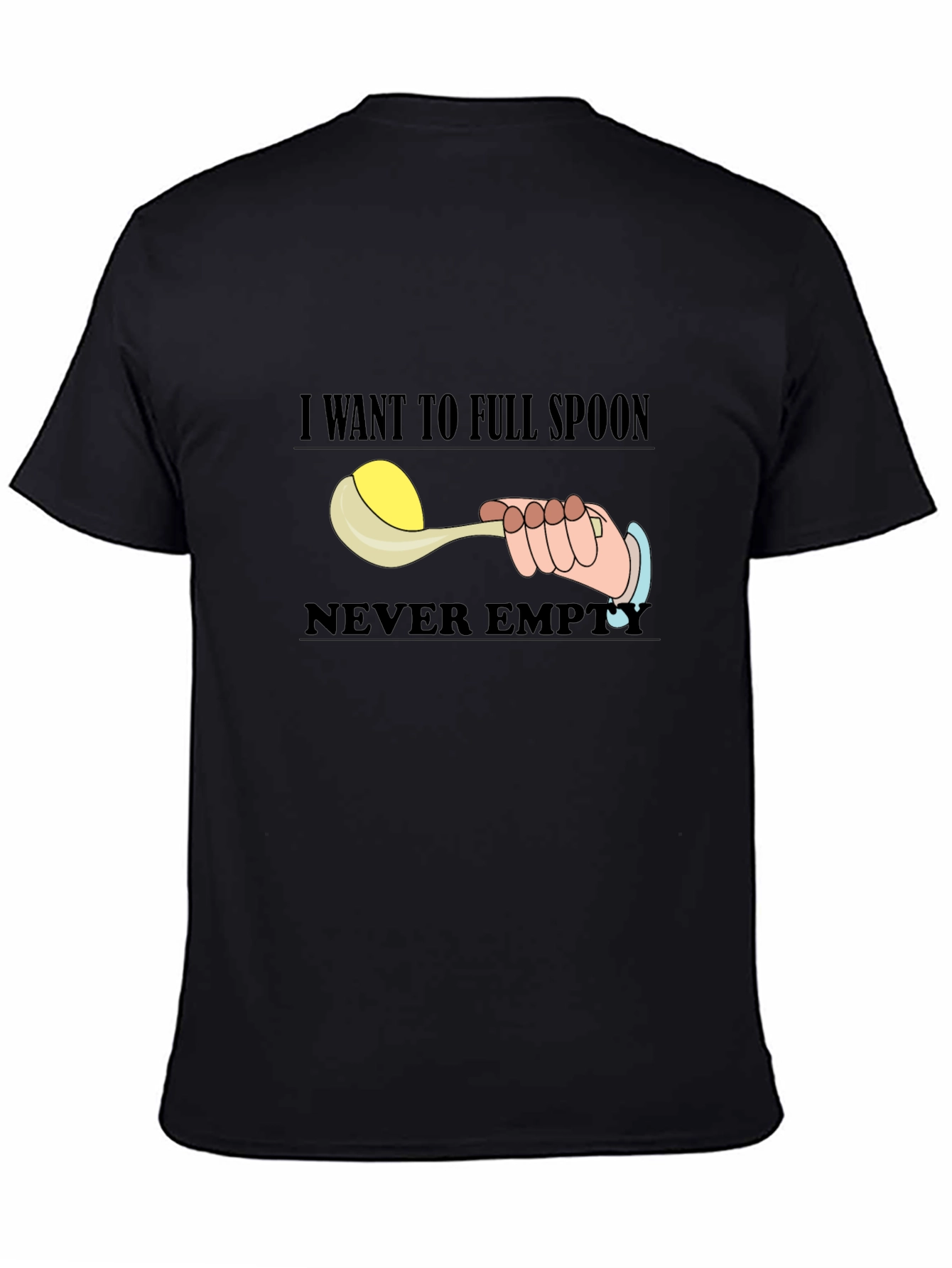 I Want To Full Spoon Never Empty Black T-Shirt