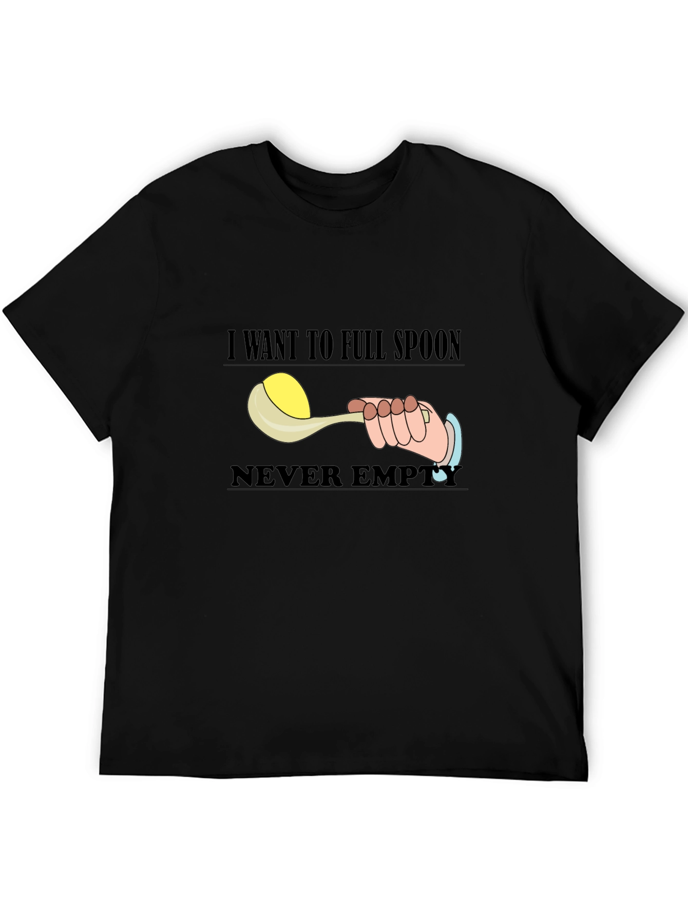 I Want To Full Spoon Never Empty Black T-Shirt