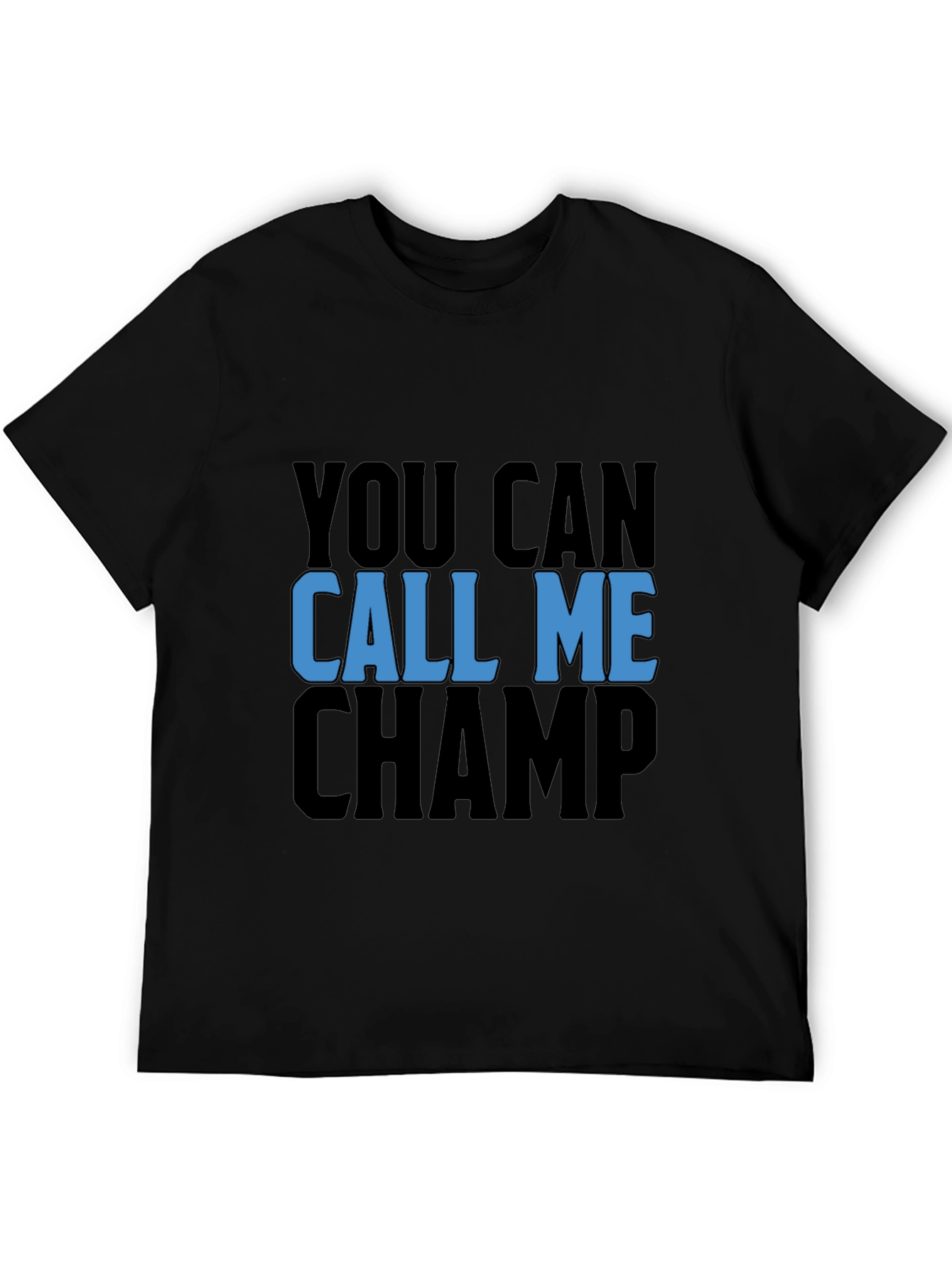You Can Call Me Champ Black T-Shirt