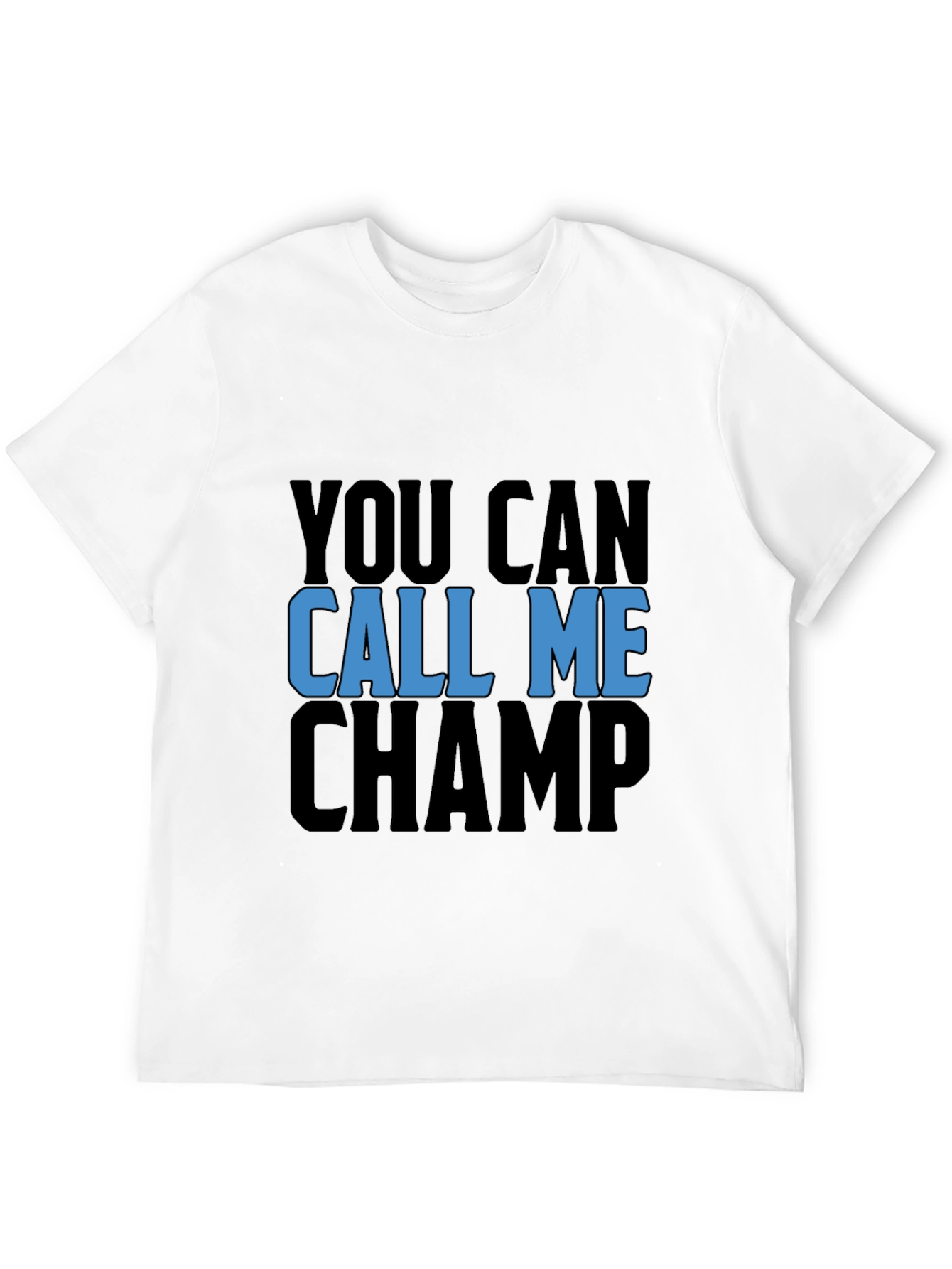 You Can Call Me Champ Black T-Shirt