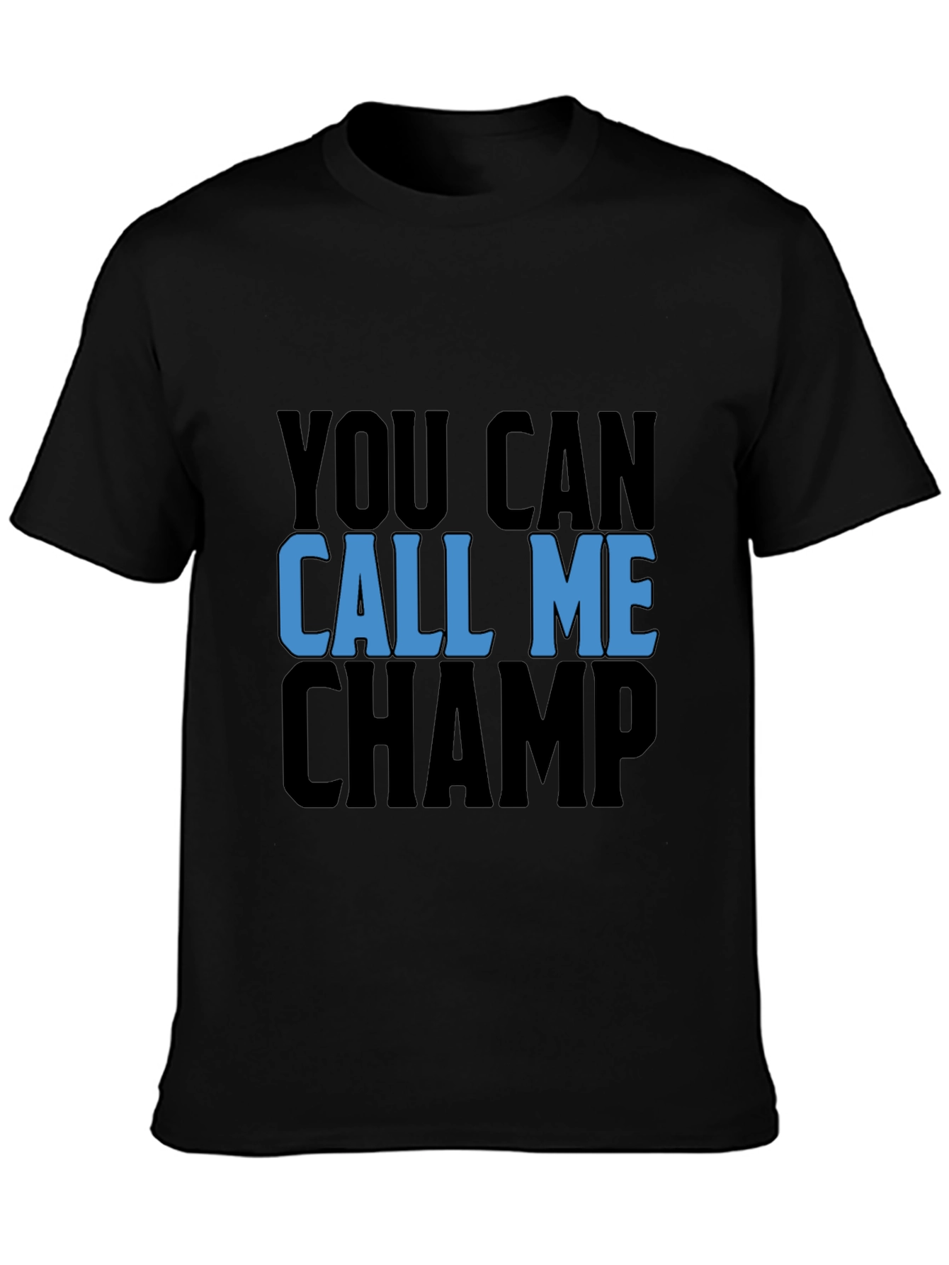 You Can Call Me Champ Black T-Shirt
