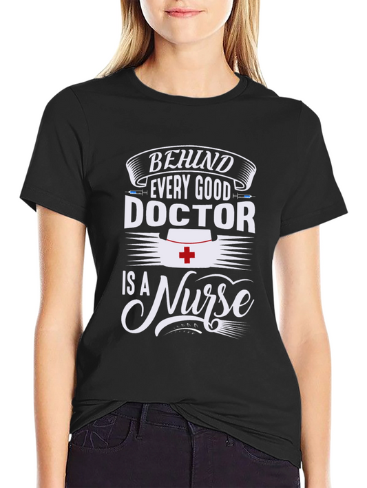 Behind Every Good Doctor Is A Nurse Graphic Tee