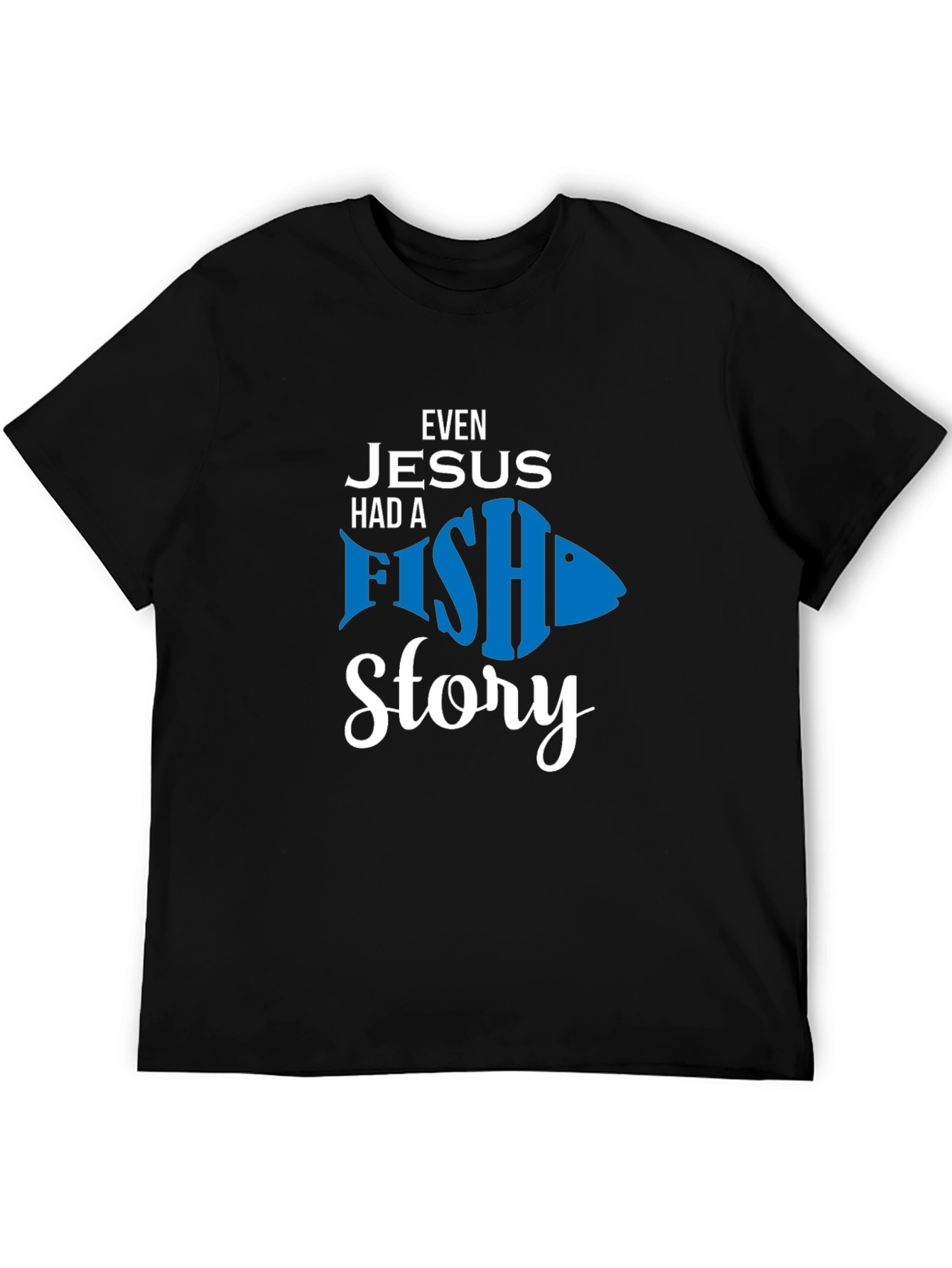 Even Jesus Had A Fish Story T-Shirt