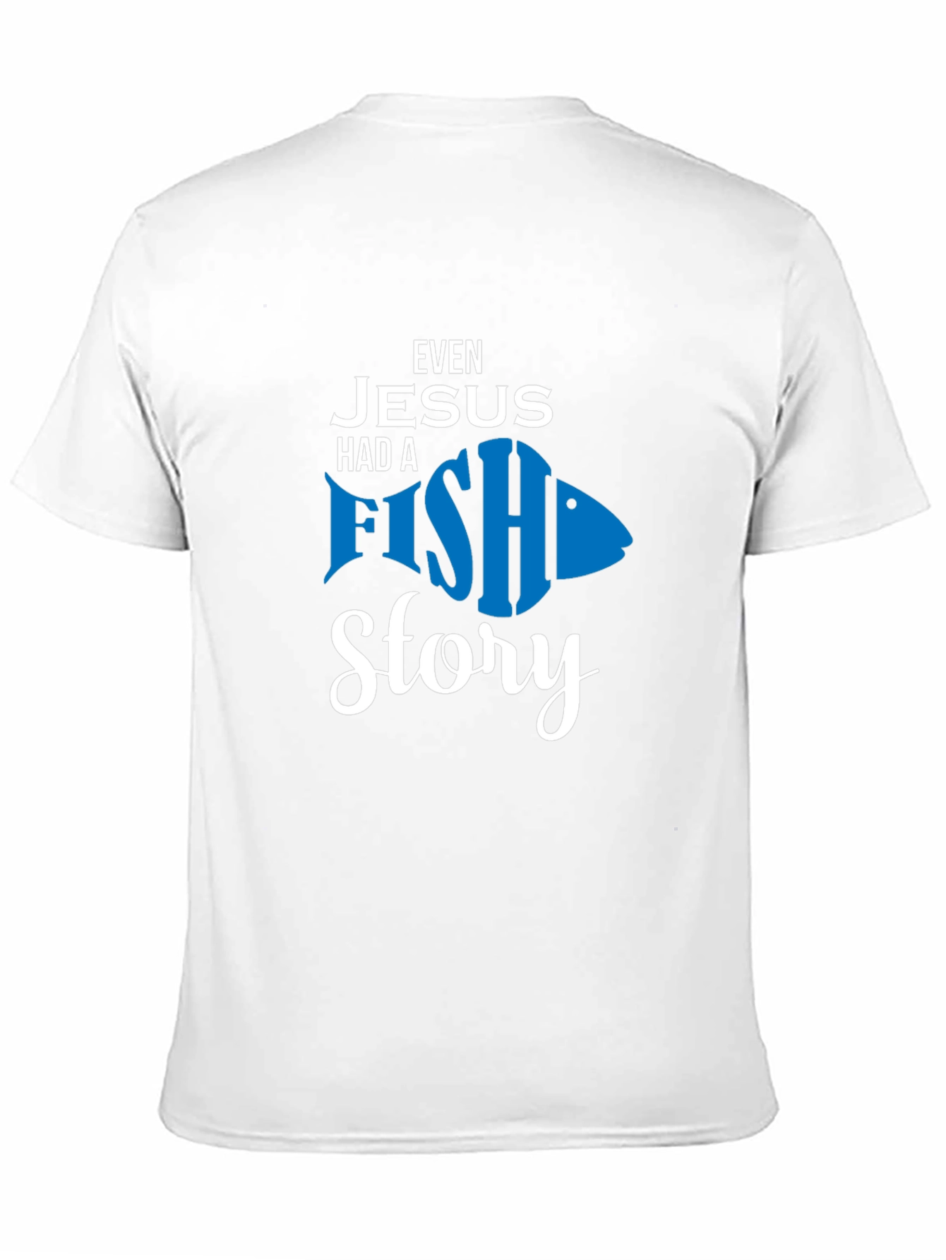 Even Jesus Had A Fish Story T-Shirt