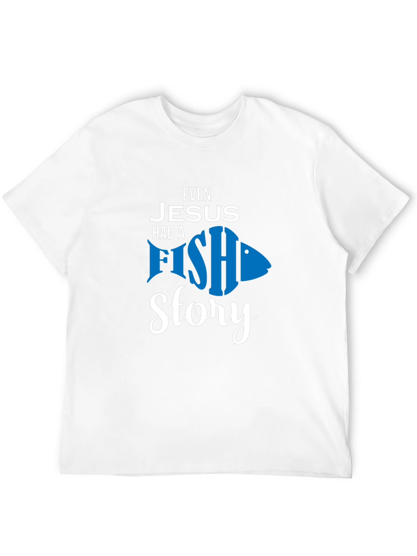Even Jesus Had A Fish Story T-Shirt