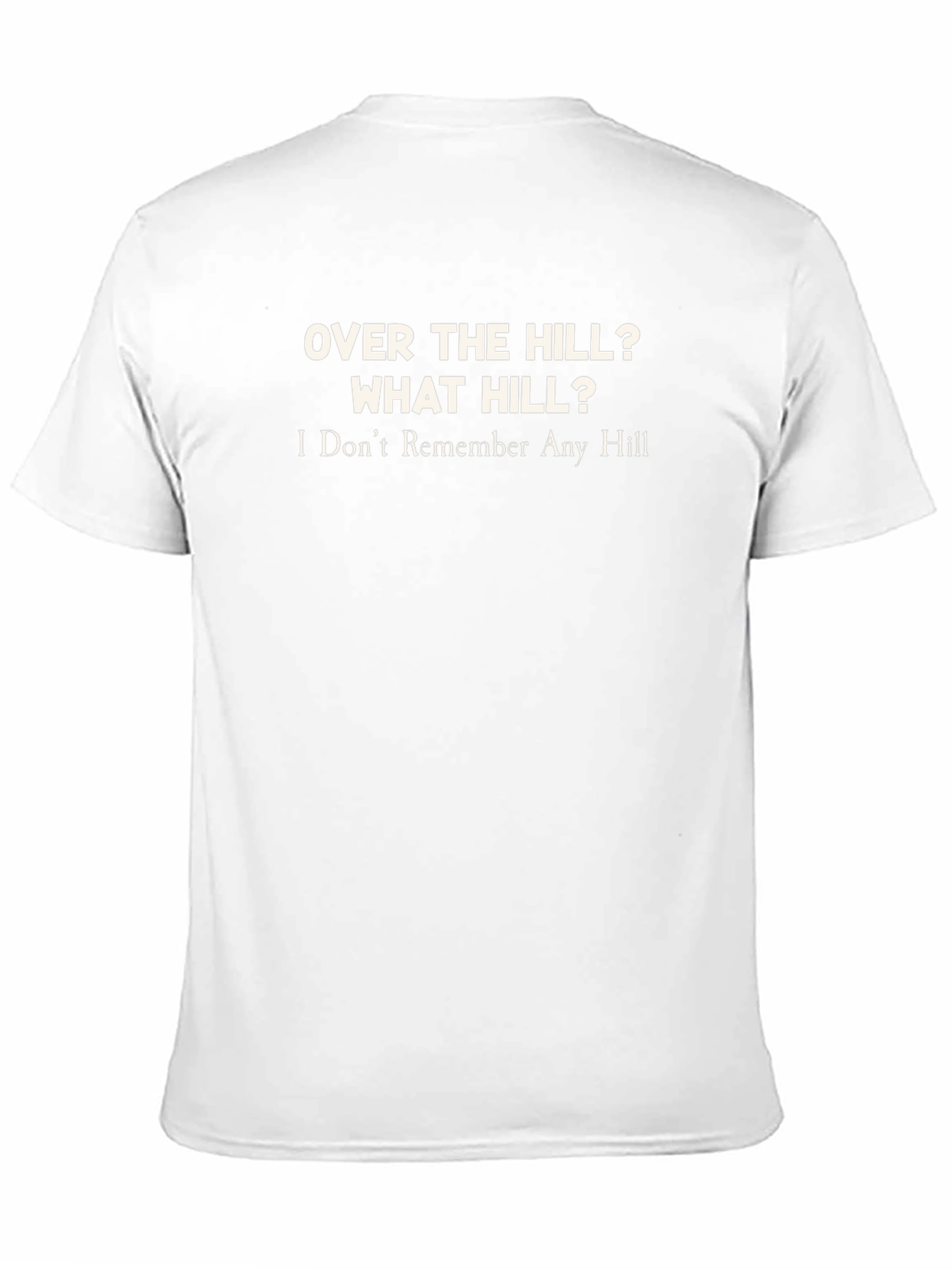 Over The Hill? What Hill? T-Shirt