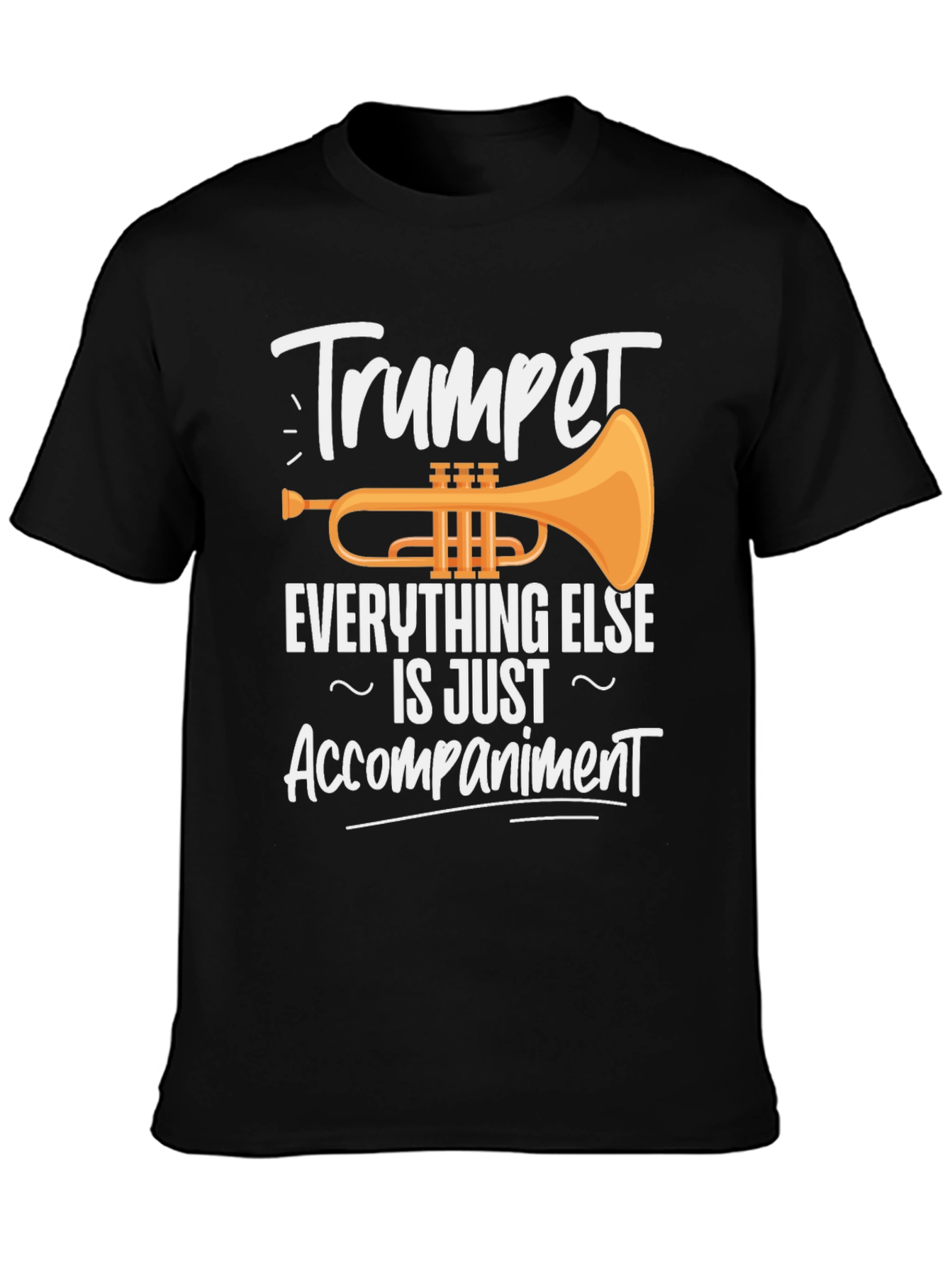 Trumpet is Everything Else is Just Accompaniment T-Shirt