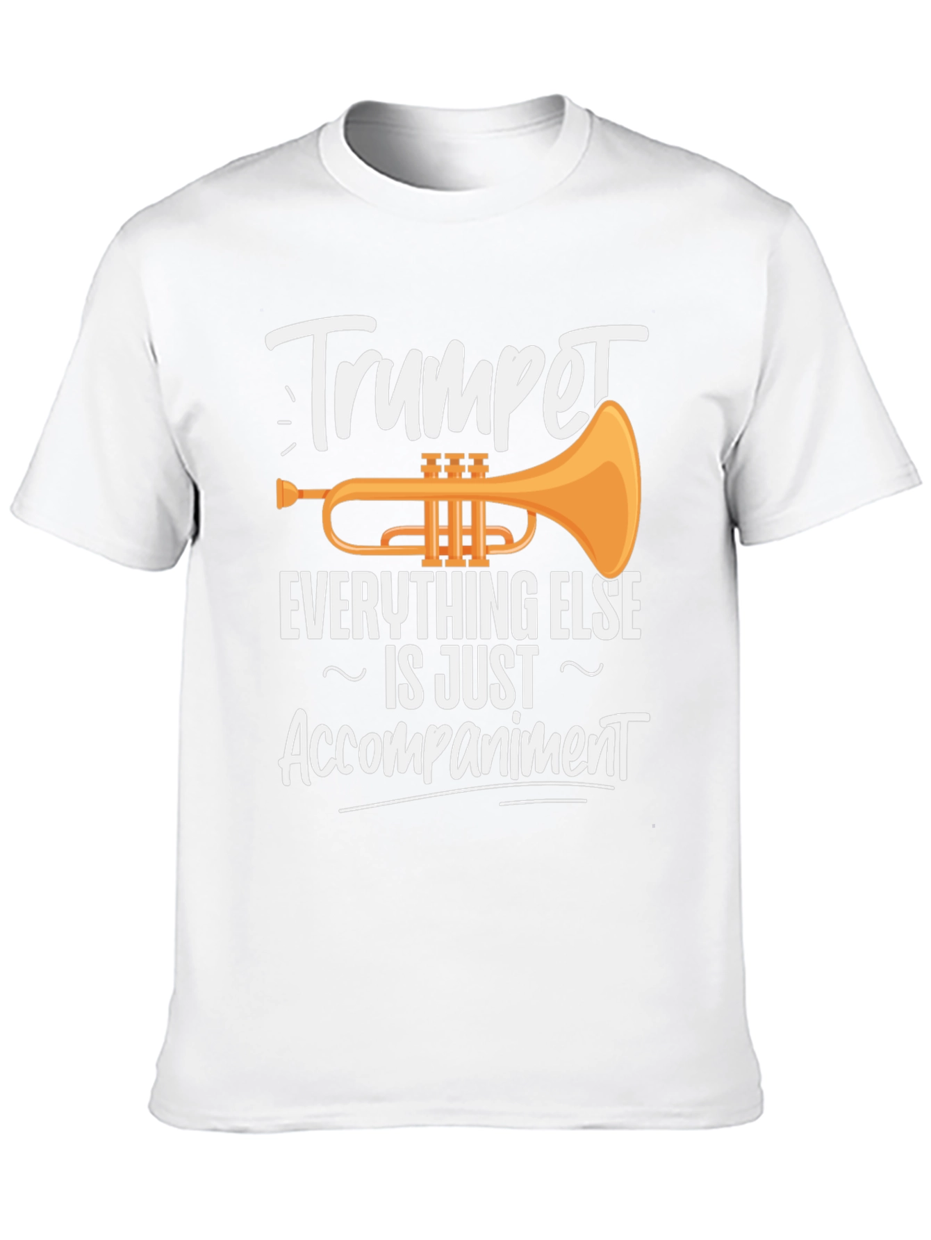 Trumpet is Everything Else is Just Accompaniment T-Shirt