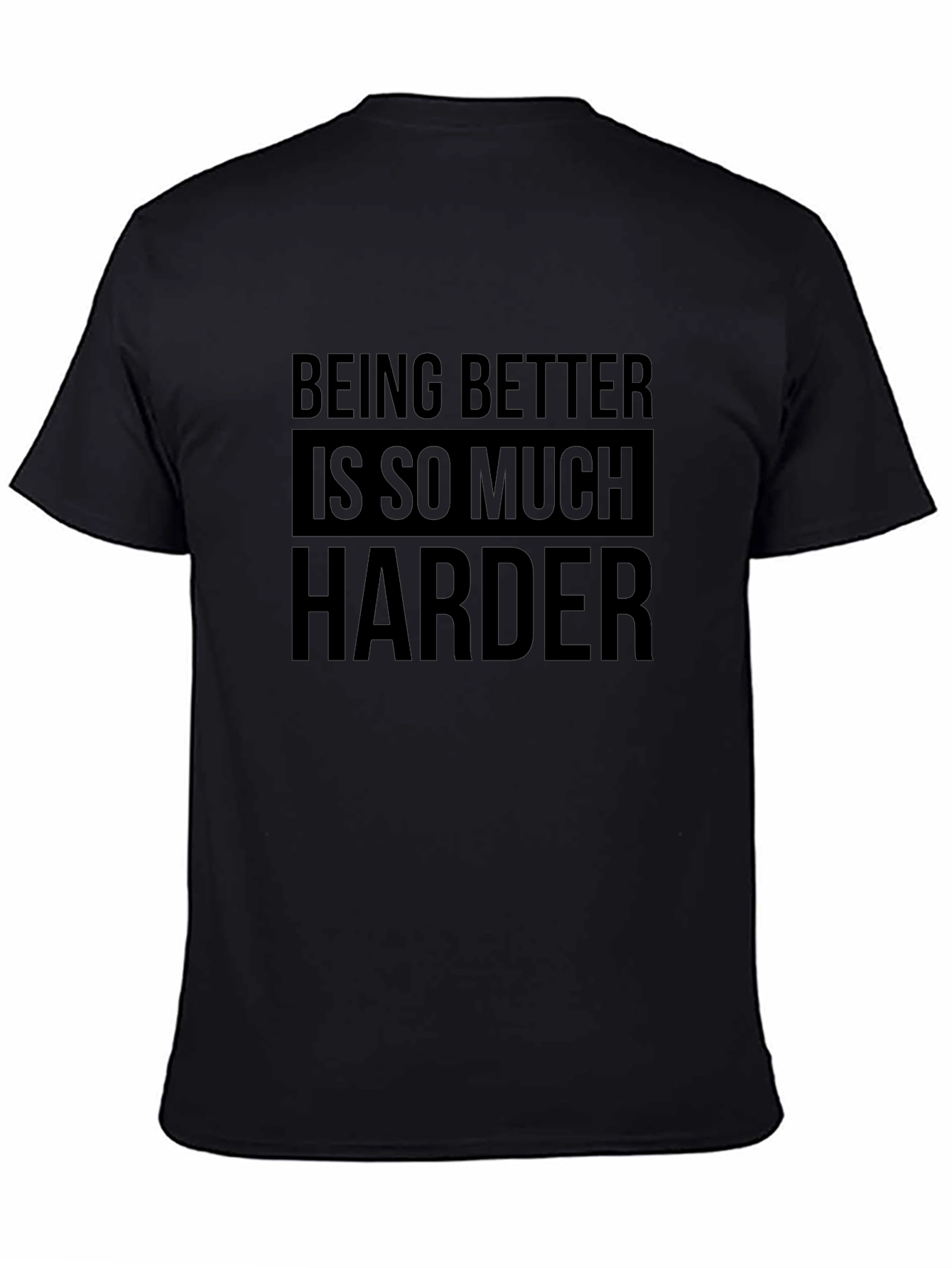 Being Better Is So Much Harder Black T-Shirt