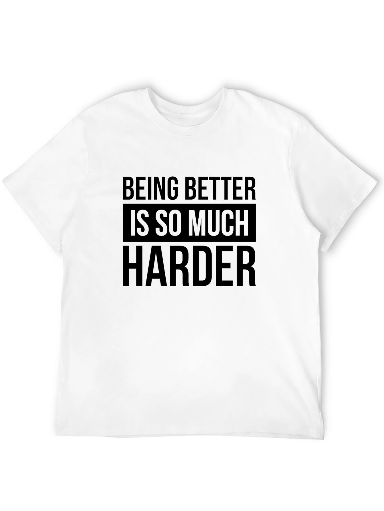 Being Better Is So Much Harder Black T-Shirt